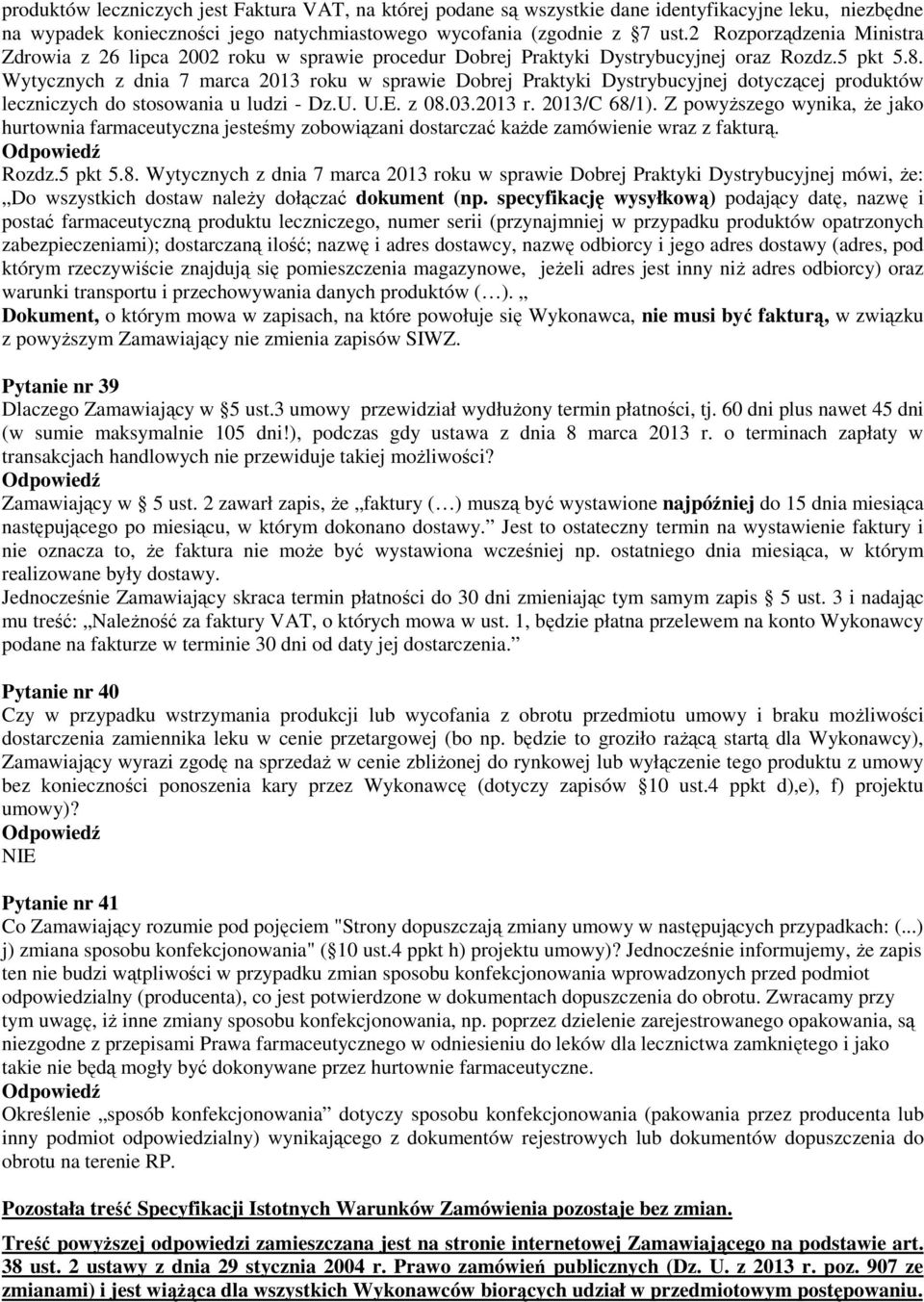 Wytycznych z dnia 7 marca 2013 roku w sprawie Dobrej Praktyki Dystrybucyjnej dotyczącej produktów leczniczych do stosowania u ludzi - Dz.U. U.E. z 08.03.2013 r. 2013/C 68/1).
