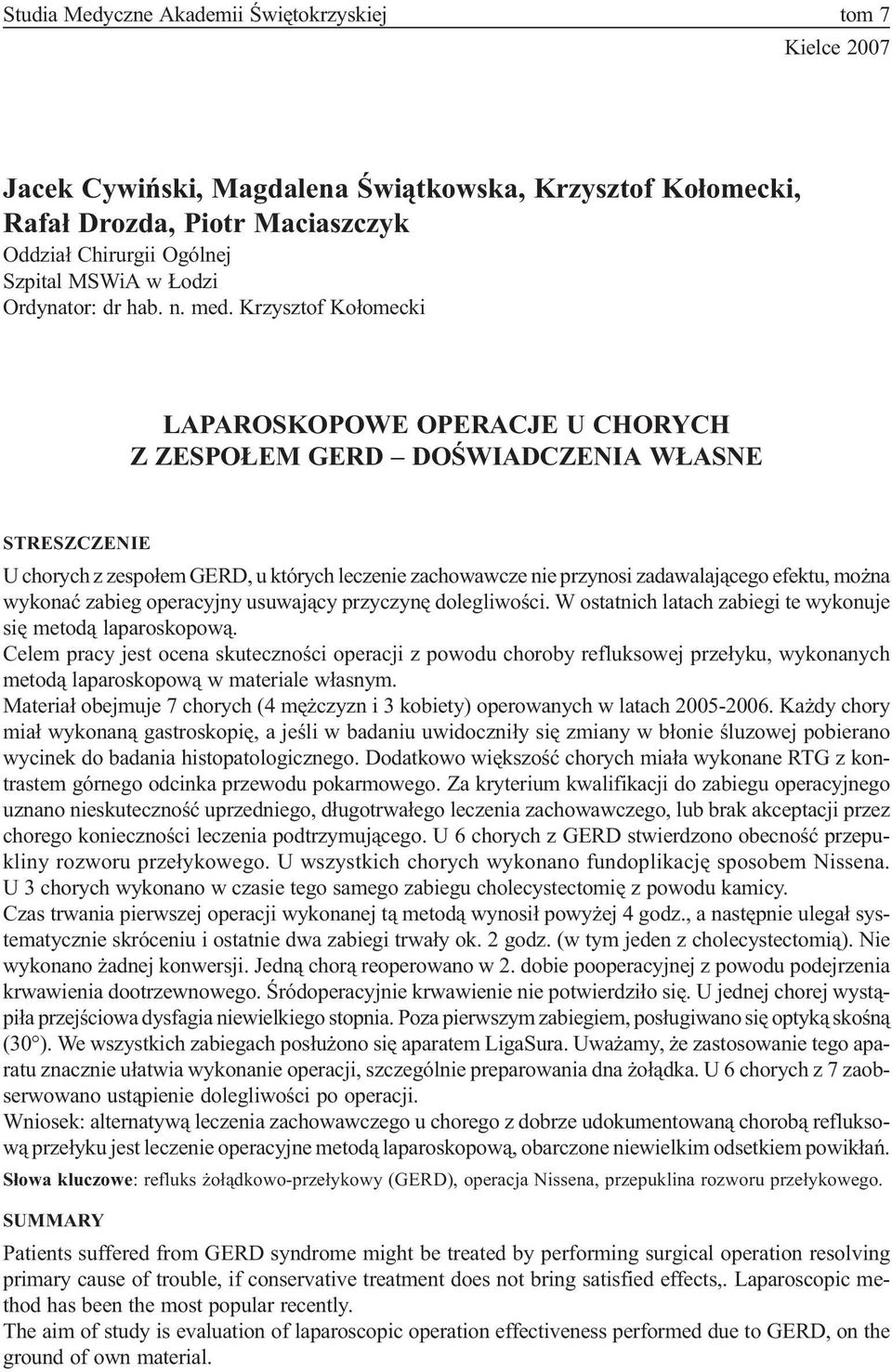 Krzysztof Ko³omecki LAPAROSKOPOWE OPERACJE U CHORYCH Z ZESPO EM GERD DOŒWIADCZENIA W ASNE STRESZCZENIE U chorych z zespo³em GERD, u których leczenie zachowawcze nie przynosi zadawalaj¹cego efektu, mo