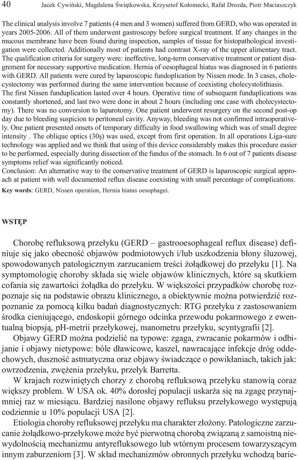 If any changes in the mucous membrane have been found during inspection, samples of tissue for histopathological investigation were collected.