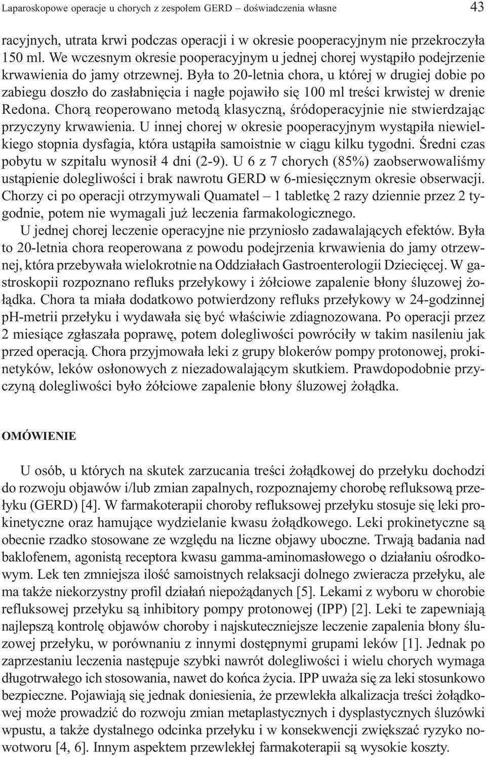 By³a to 20-letnia chora, u której w drugiej dobie po zabiegu dosz³o do zas³abniêcia i nag³e pojawi³o siê 100 ml treœci krwistej w drenie Redona.
