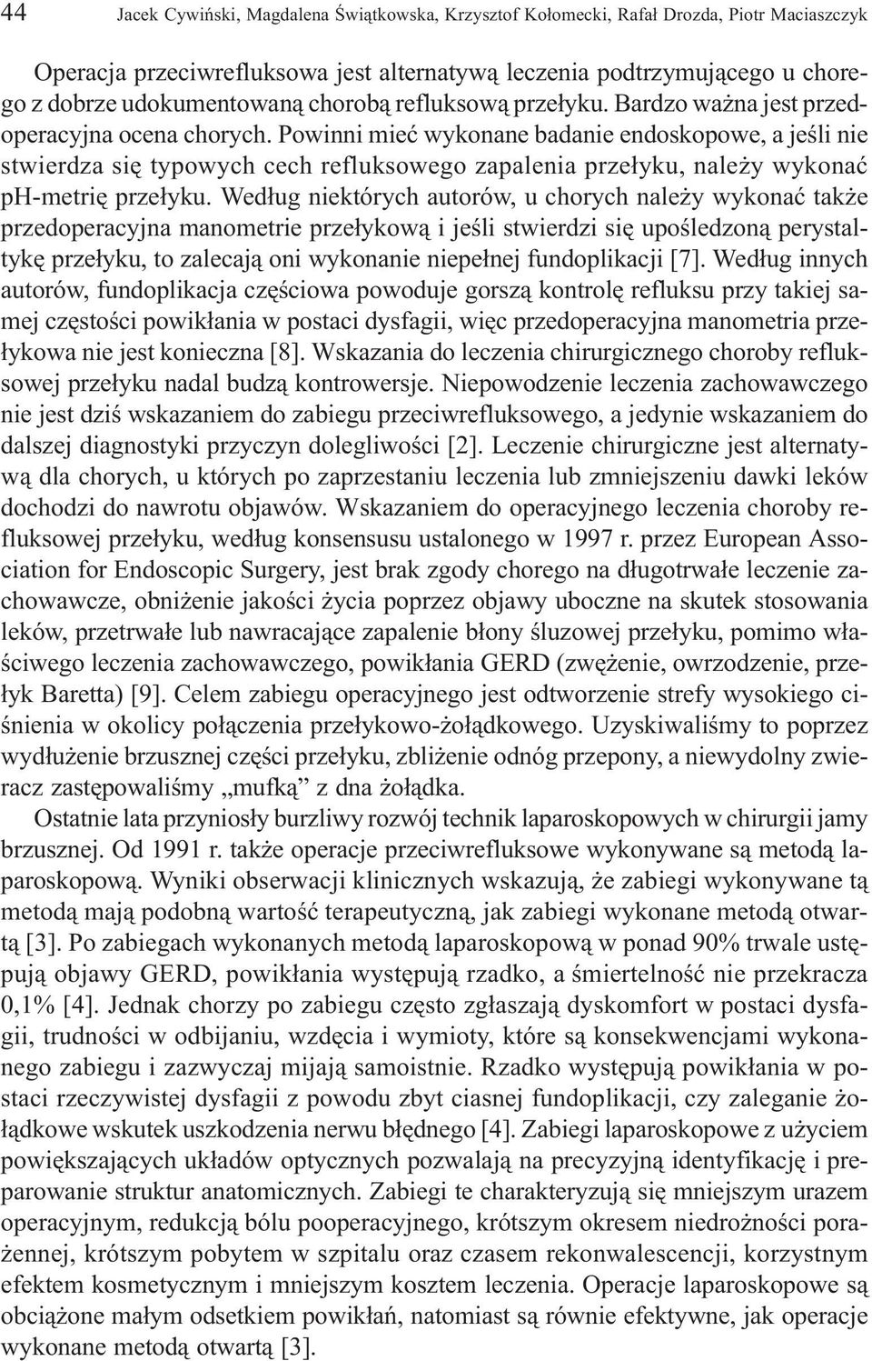 Powinni mieæ wykonane badanie endoskopowe, a jeœli nie stwierdza siê typowych cech refluksowego zapalenia prze³yku, nale y wykonaæ ph-metriê prze³yku.