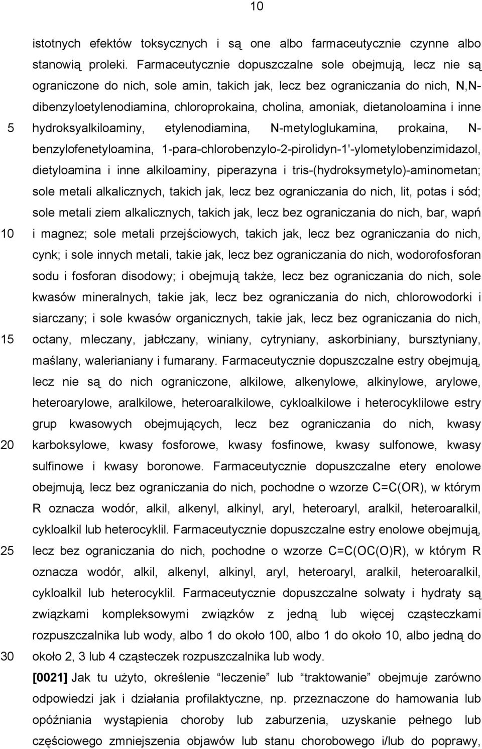 dietanoloamina i inne hydroksyalkiloaminy, etylenodiamina, N-metyloglukamina, prokaina, N- benzylofenetyloamina, 1-para-chlorobenzylo-2-pirolidyn-1'-ylometylobenzimidazol, dietyloamina i inne