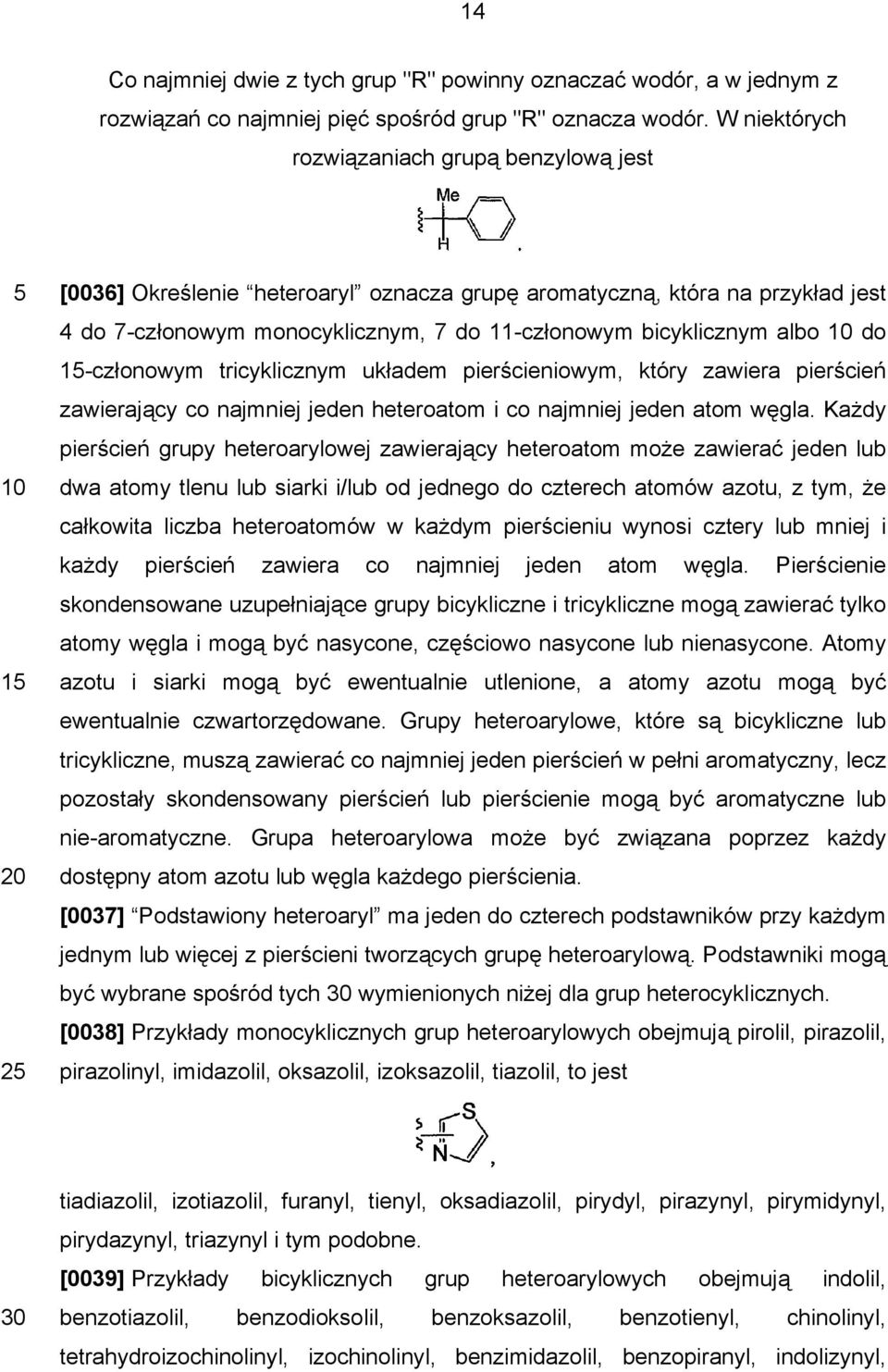 do 1-członowym tricyklicznym układem pierścieniowym, który zawiera pierścień zawierający co najmniej jeden heteroatom i co najmniej jeden atom węgla.