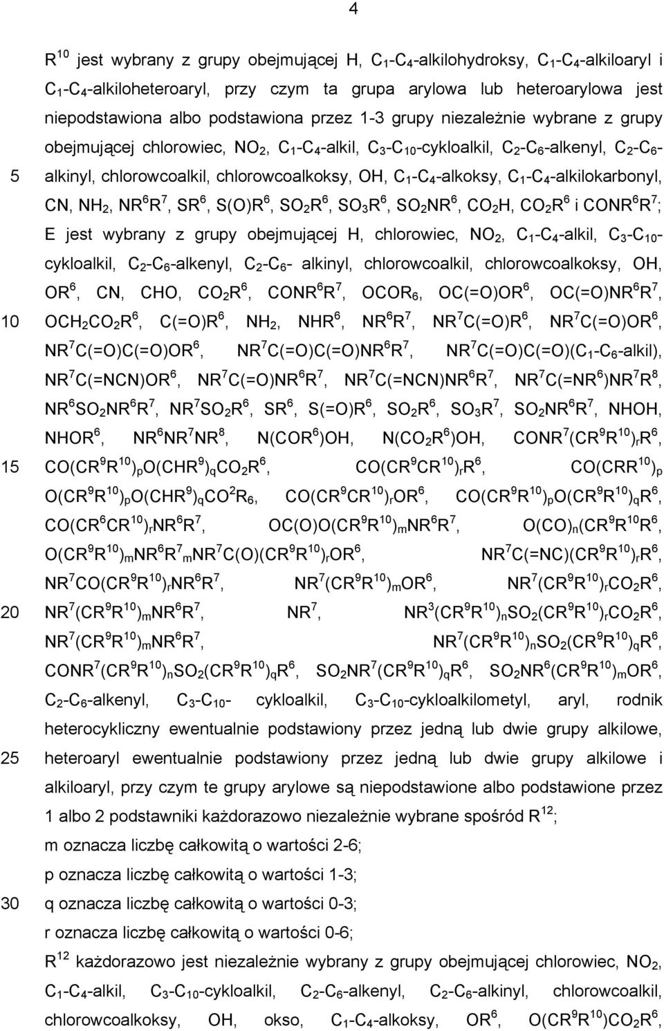 C 1 -C 4 -alkoksy, C 1 -C 4 -alkilokarbonyl, CN, NH 2, NR 6 R 7, SR 6, S(O)R 6, SO 2 R 6, SO 3 R 6, SO 2 NR 6, CO 2 H, CO 2 R 6 i CONR 6 R 7 ; E jest wybrany z grupy obejmującej H, chlorowiec, NO 2,