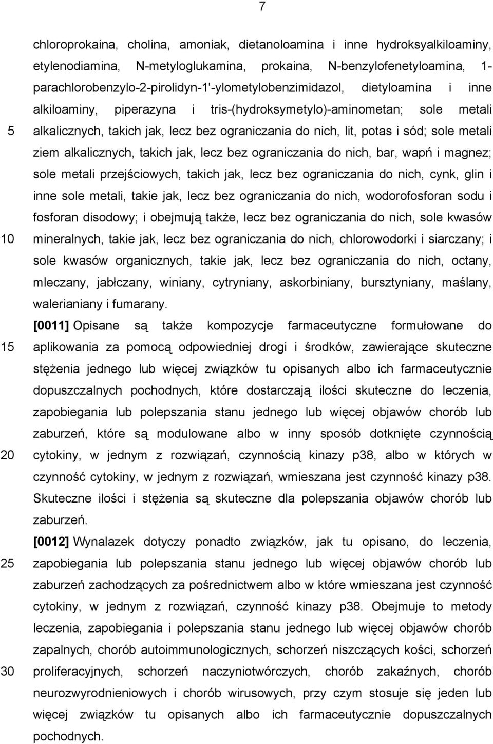 nich, lit, potas i sód; sole metali ziem alkalicznych, takich jak, lecz bez ograniczania do nich, bar, wapń i magnez; sole metali przejściowych, takich jak, lecz bez ograniczania do nich, cynk, glin