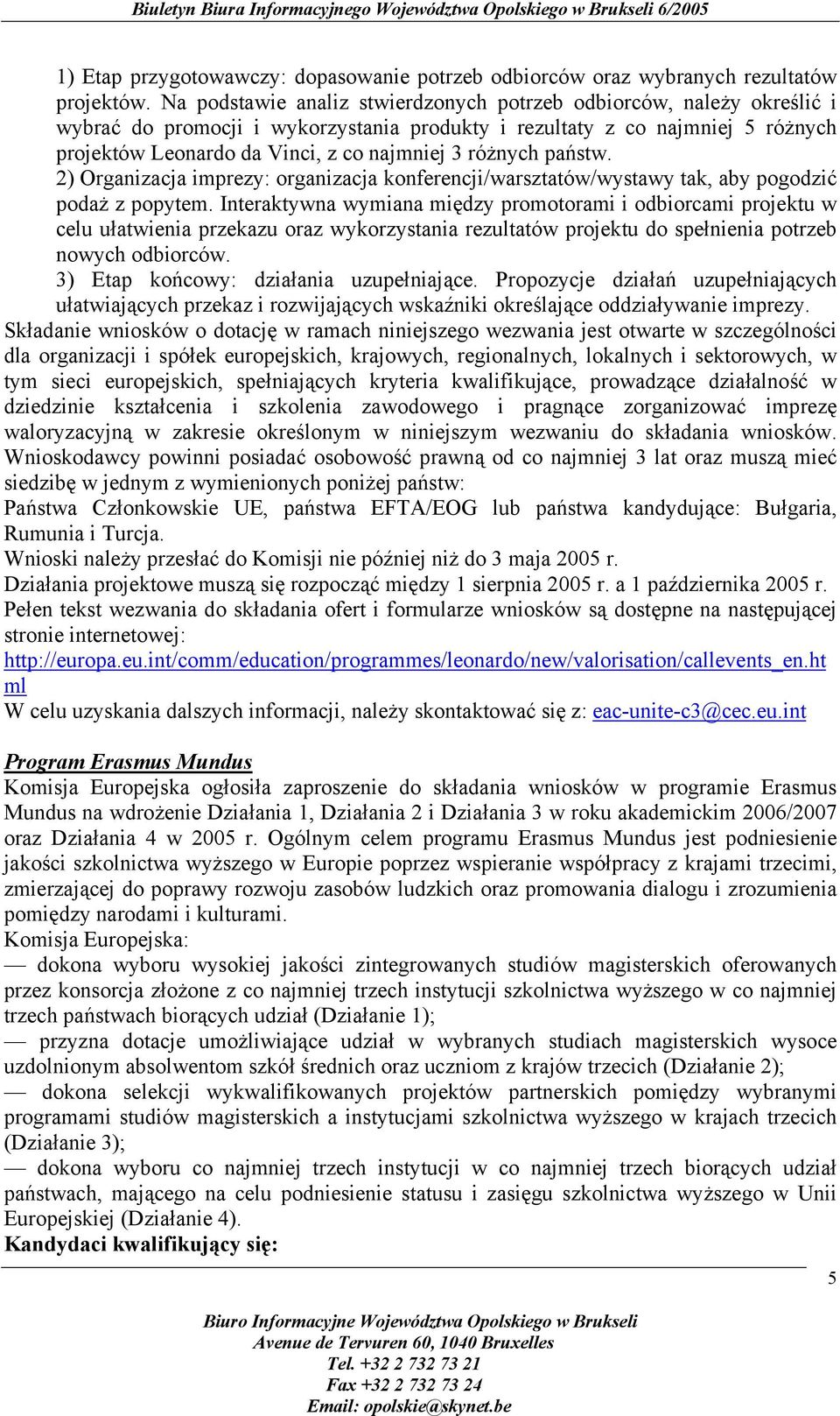 różnych państw. 2) Organizacja imprezy: organizacja konferencji/warsztatów/wystawy tak, aby pogodzić podaż z popytem.