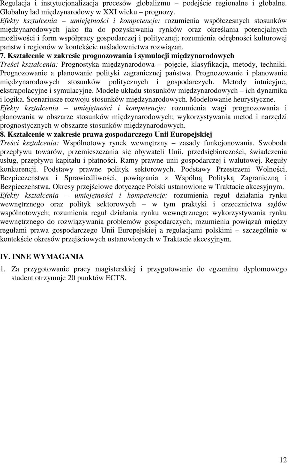 gospodarczej i politycznej; rozumienia odrębności kulturowej państw i regionów w kontekście naśladownictwa rozwiązań. 7.
