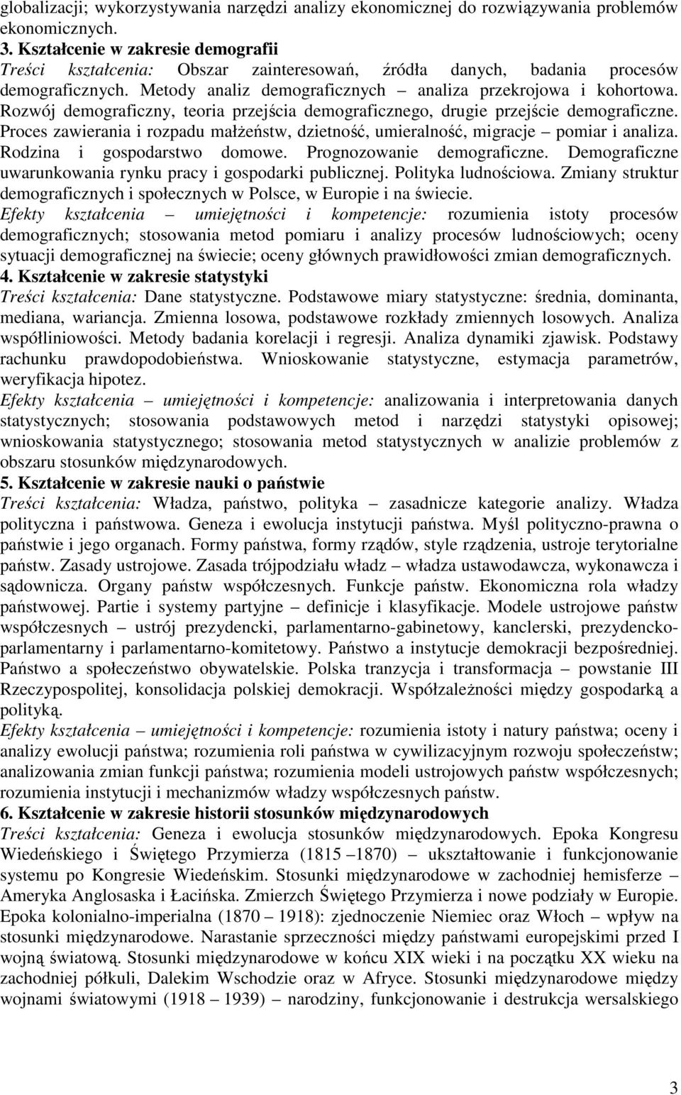 Rozwój demograficzny, teoria przejścia demograficznego, drugie przejście demograficzne. Proces zawierania i rozpadu małŝeństw, dzietność, umieralność, migracje pomiar i analiza.