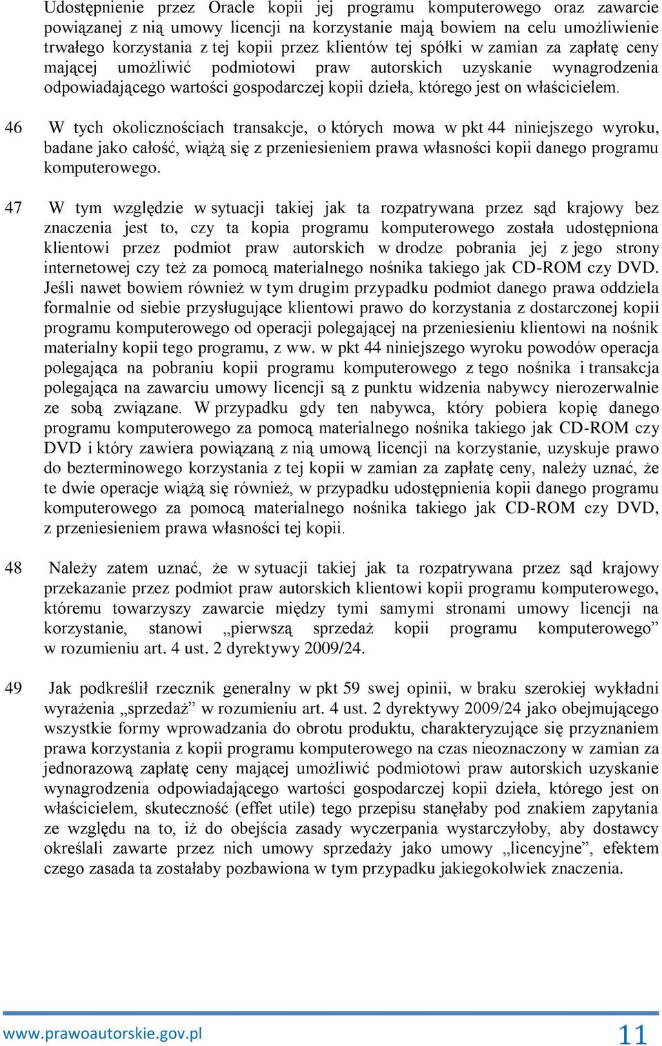 46 W tych okolicznościach transakcje, o których mowa w pkt 44 niniejszego wyroku, badane jako całość, wiążą się z przeniesieniem prawa własności kopii danego programu komputerowego.