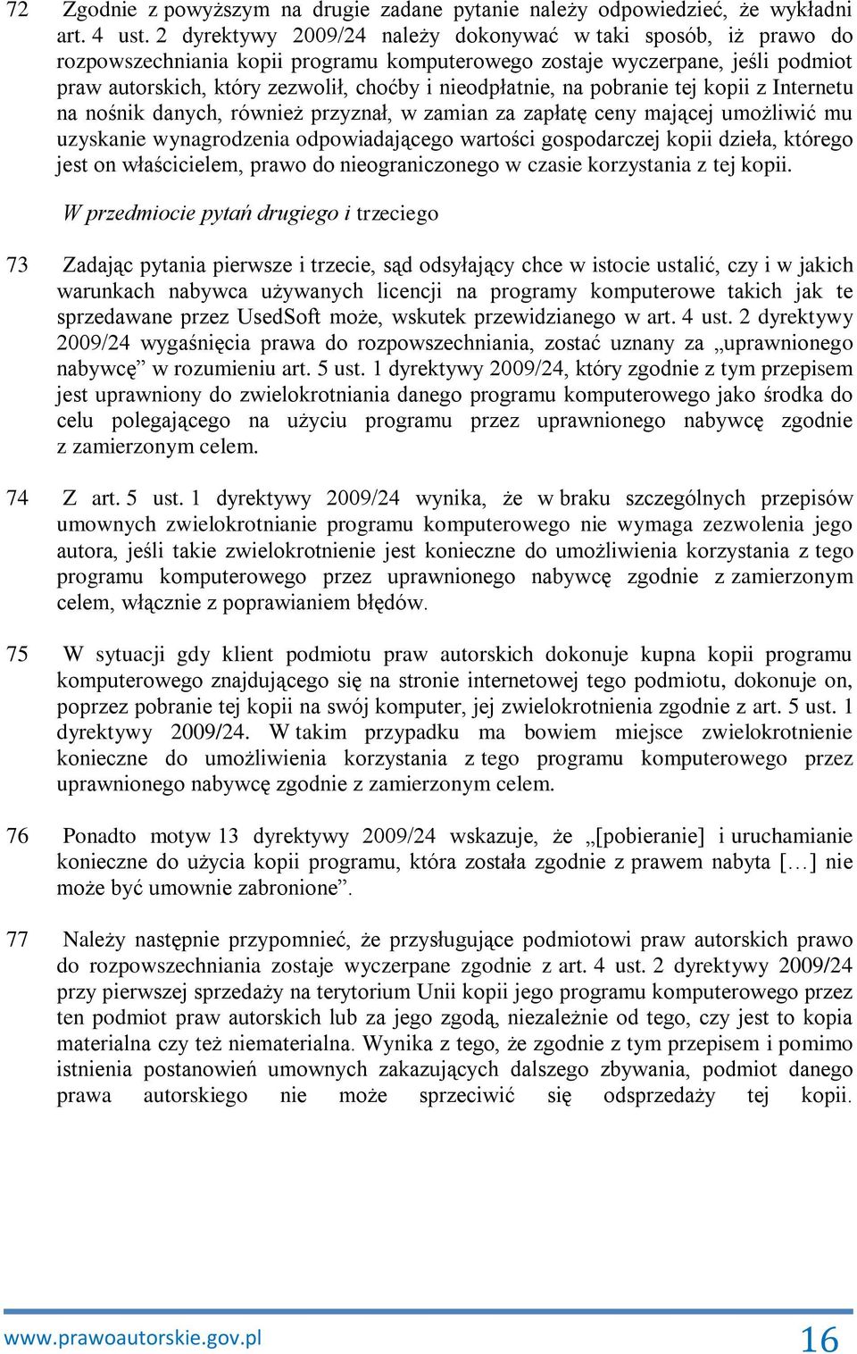 nieodpłatnie, na pobranie tej kopii z Internetu na nośnik danych, również przyznał, w zamian za zapłatę ceny mającej umożliwić mu uzyskanie wynagrodzenia odpowiadającego wartości gospodarczej kopii