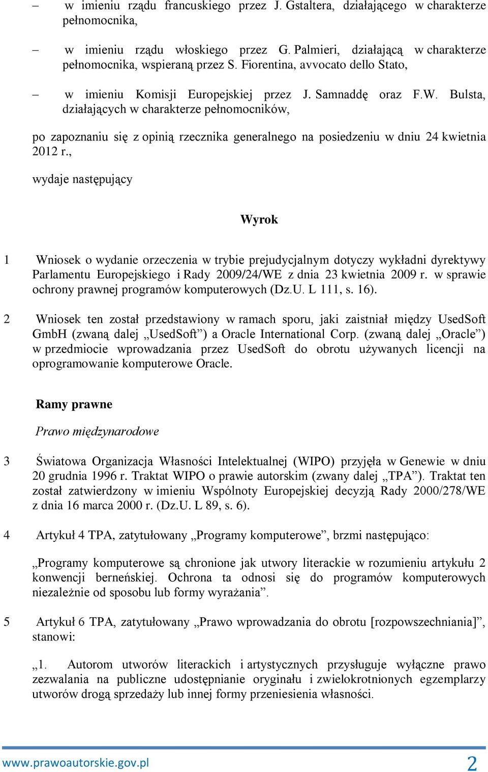 Bulsta, działających w charakterze pełnomocników, po zapoznaniu się z opinią rzecznika generalnego na posiedzeniu w dniu 24 kwietnia 2012 r.