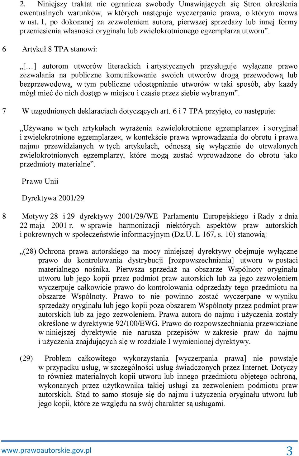 6 Artykuł 8 TPA stanowi: [ ] autorom utworów literackich i artystycznych przysługuje wyłączne prawo zezwalania na publiczne komunikowanie swoich utworów drogą przewodową lub bezprzewodową, w tym