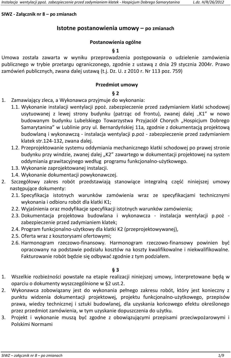 Zamawiający zleca, a Wykonawca przyjmuje do wykonania: 1.1. Wykonanie instalacji wentylacji ppoż.