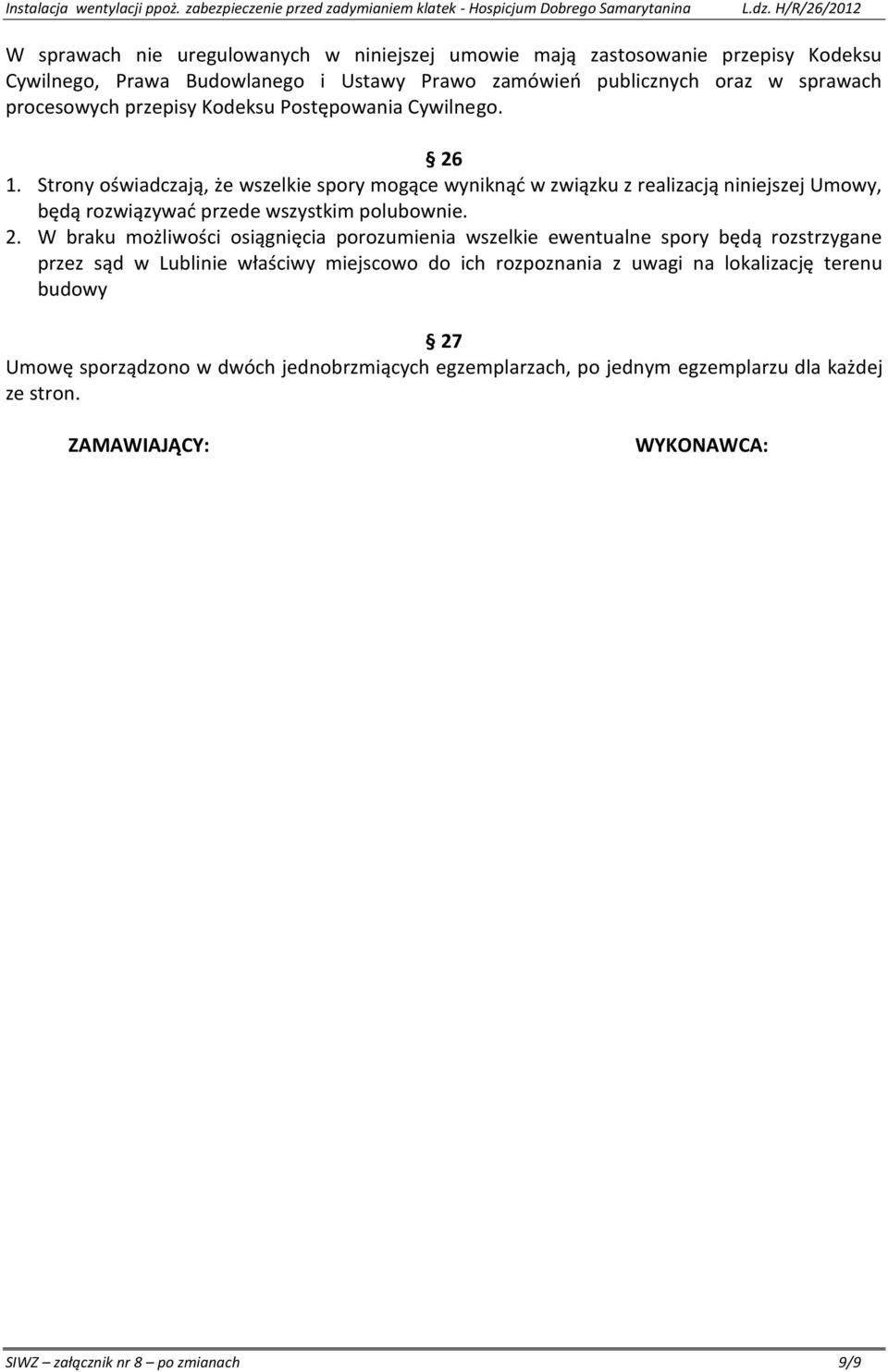 Strony oświadczają, że wszelkie spory mogące wyniknąć w związku z realizacją niniejszej Umowy, będą rozwiązywać przede wszystkim polubownie. 2.