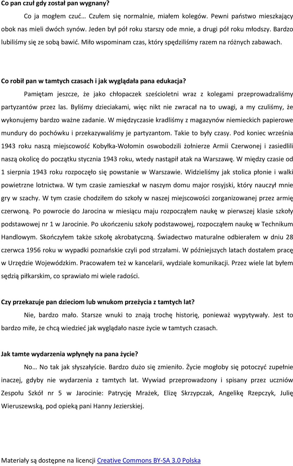 Co robił pan w tamtych czasach i jak wyglądała pana edukacja? Pamiętam jeszcze, że jako chłopaczek sześcioletni wraz z kolegami przeprowadzaliśmy partyzantów przez las.