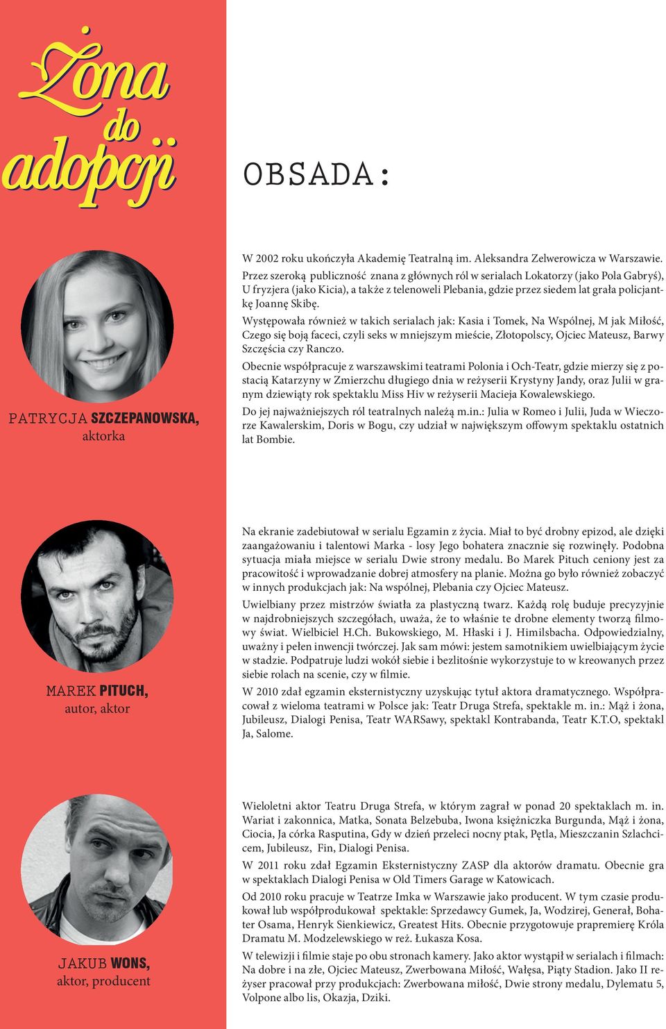 Występowała również w takich serialach jak: Kasia i Tomek, Na Wspólnej, M jak Miłość, Czego się boją faceci, czyli seks w mniejszym mieście, Złotopolscy, Ojciec Mateusz, Barwy Szczęścia czy Ranczo.