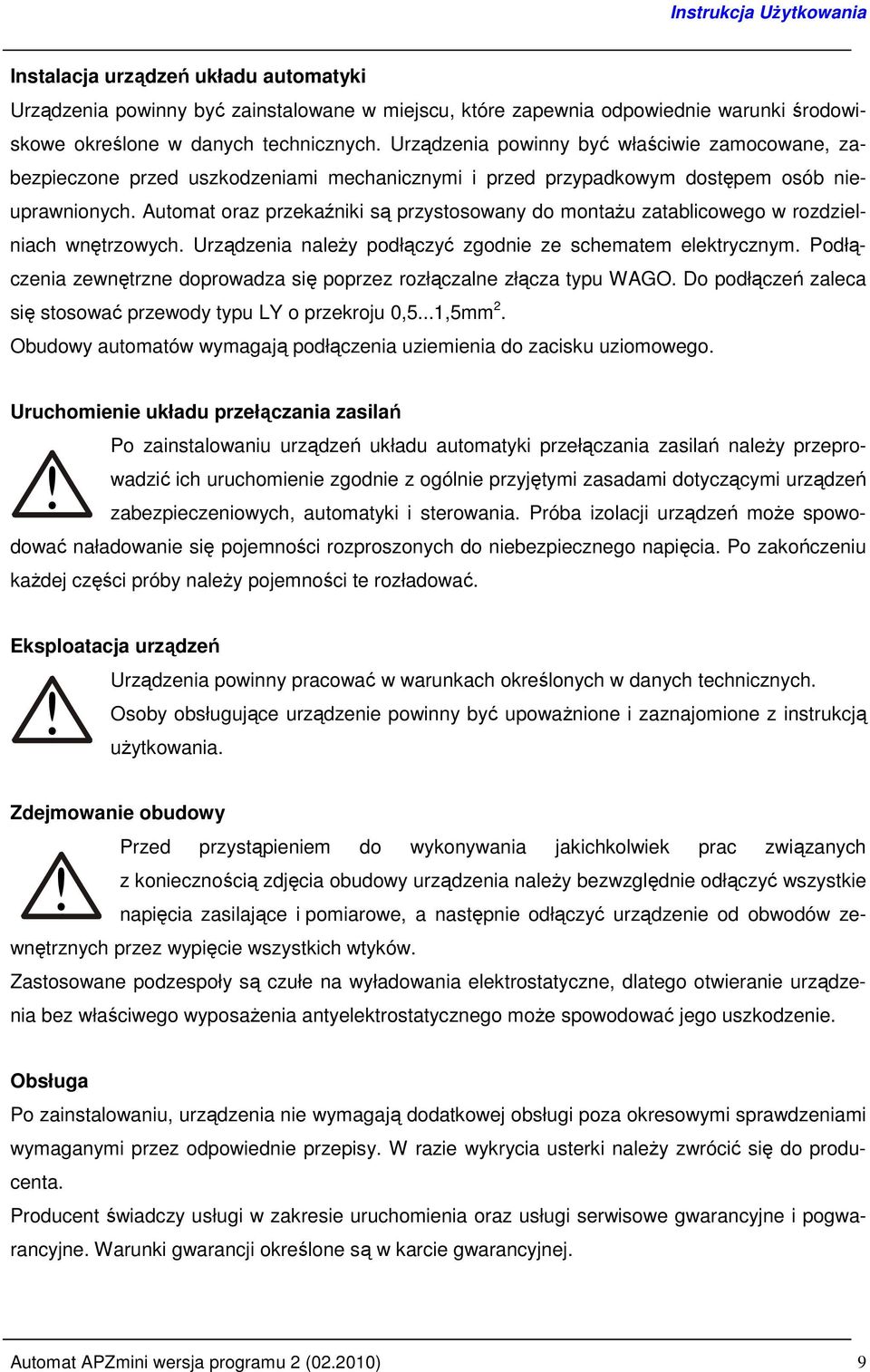 Automat oraz przekaźniki są przystosowany do montaŝu zatablicowego w rozdzielniach wnętrzowych. Urządzenia naleŝy podłączyć zgodnie ze schematem elektrycznym.