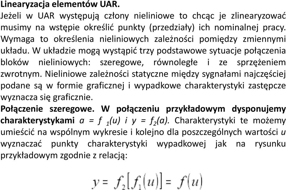 W układzie mogą wystąpić trzy podstawowe sytuacje połączenia bloków nieliniowych: szeregowe, równoległe i ze sprzężeniem zwrotnym.