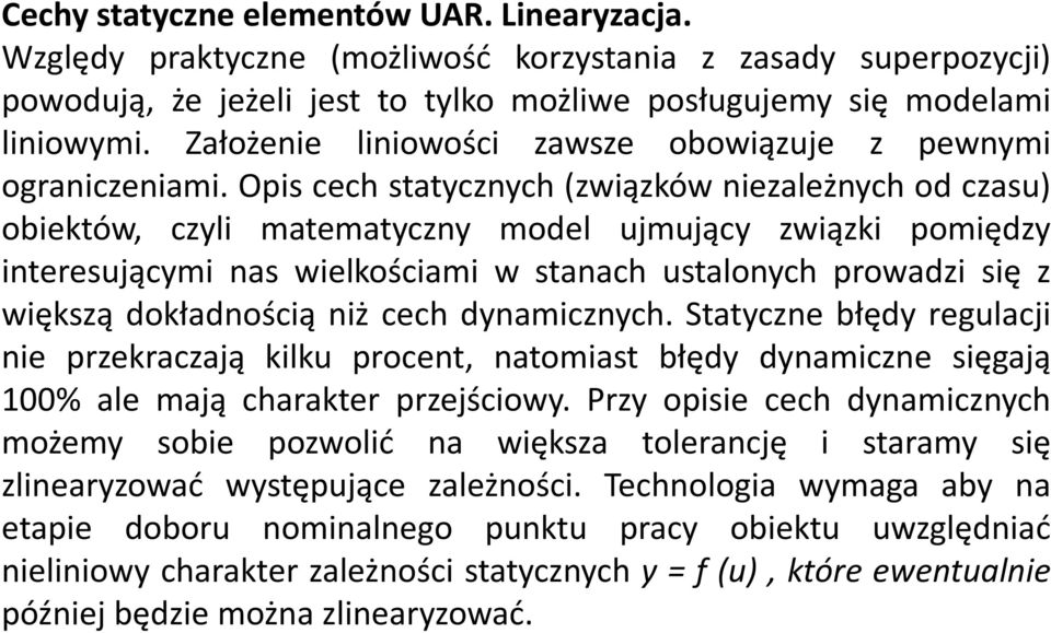 Opis cech statycznych (związków niezależnych od czasu) obiektów, czyli matematyczny model ujmujący związki pomiędzy interesującymi nas wielkościami w stanach ustalonych prowadzi się z większą