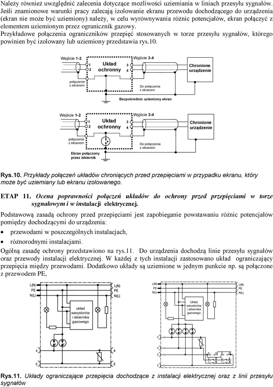 uziemionym przez ogranicznik gazowy. Przykładowe połączenia ograniczników stosowanych w torze przesyłu sygnałów, którego powinien być izolowany lub uziemiony przedstawia rys.0.