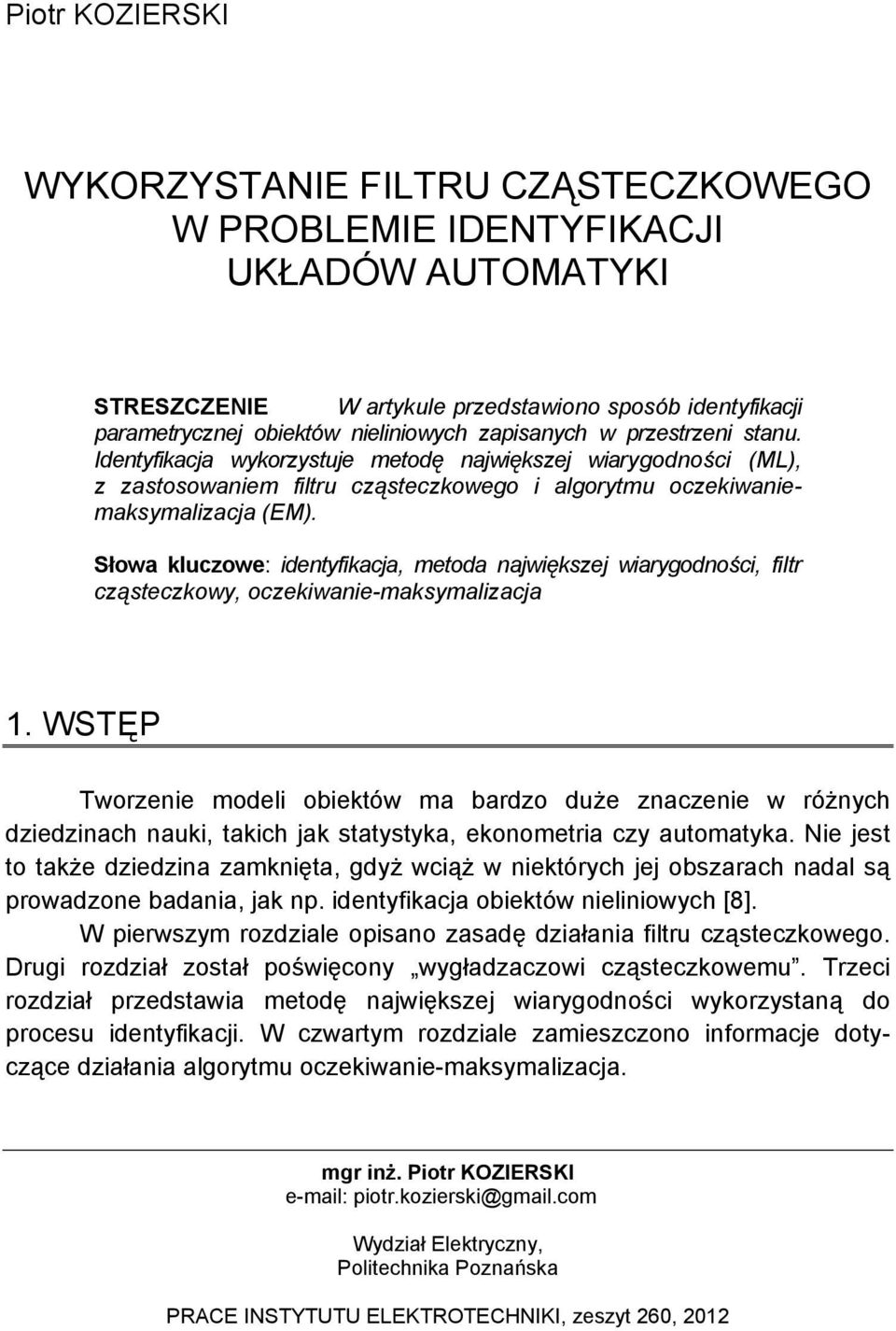 Słowa luczowe: idetyfiacja, metoda ajwięszej wiarygodości, filtr cząsteczowy, oczeiwaie-masymalizacja 1.