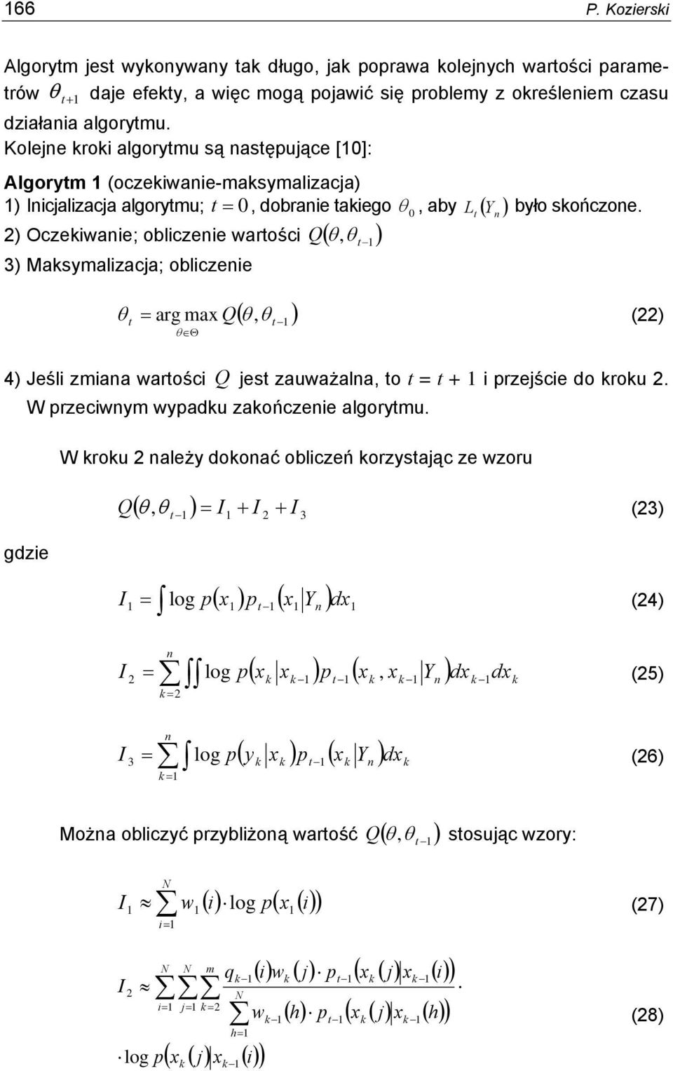 L było sończoe. t Y t arg max Q, t 1 (22) 4) Jeśli zmiaa wartości Q jest zauważala, to t = t + 1 i przejście do rou 2. W przeciwym wypadu zaończeie algorytmu.
