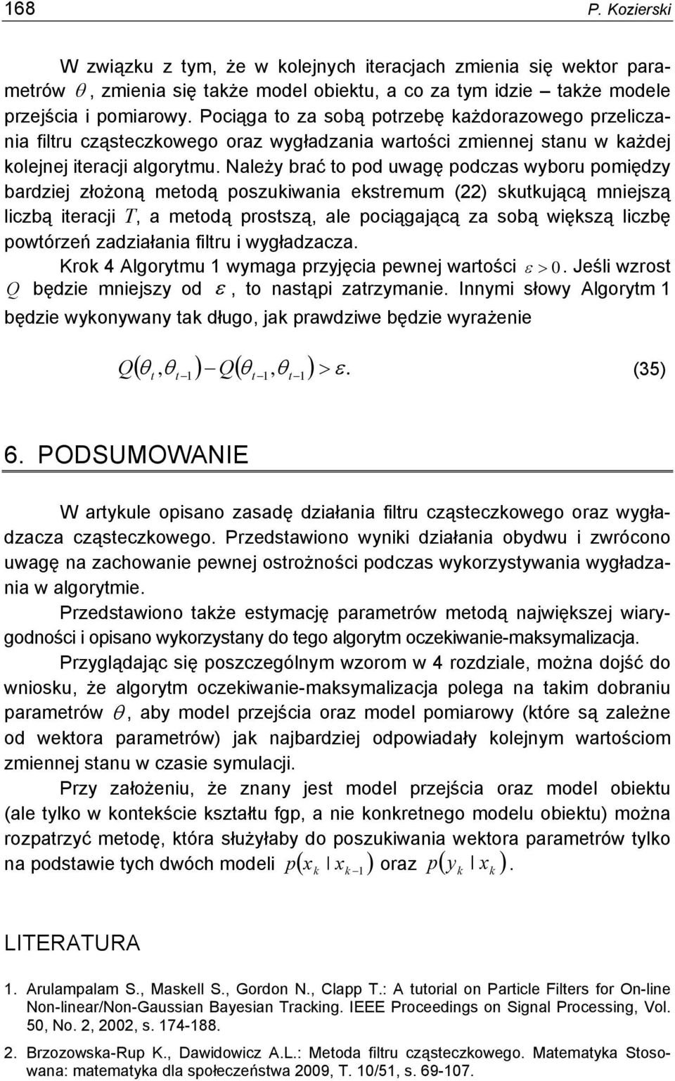 ależy brać to pod uwagę podczas wyboru pomiędzy bardziej złożoą metodą poszuiwaia estremum (22) sutującą miejszą liczbą iteracji T, a metodą prostszą, ale pociągającą za sobą więszą liczbę powtórzeń