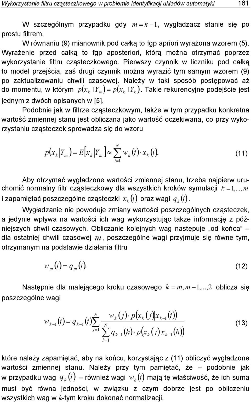 Pierwszy czyi w licziu pod całą to model przejścia, zaś drugi czyi moża wyrazić tym samym wzorem (9) po zatualizowaiu chwili czasowej. ależy w tai sposób postępować aż do mometu, w tórym p x Ym px Y.