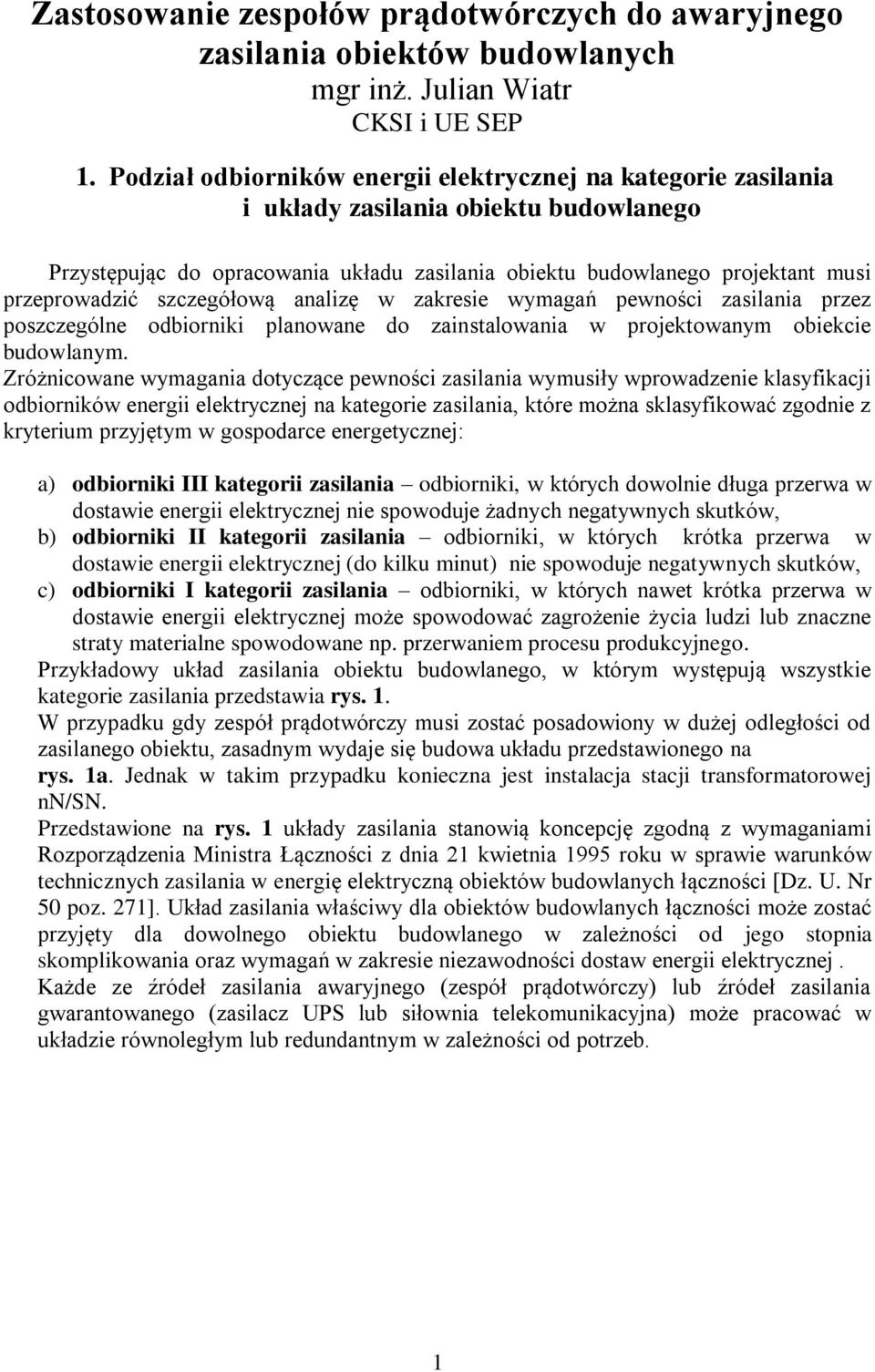 analizę w zaresie wymagań pewności zasilania przez poszczególne odbiornii planowane do zainstalowania w projetowanym obiecie budowlanym.