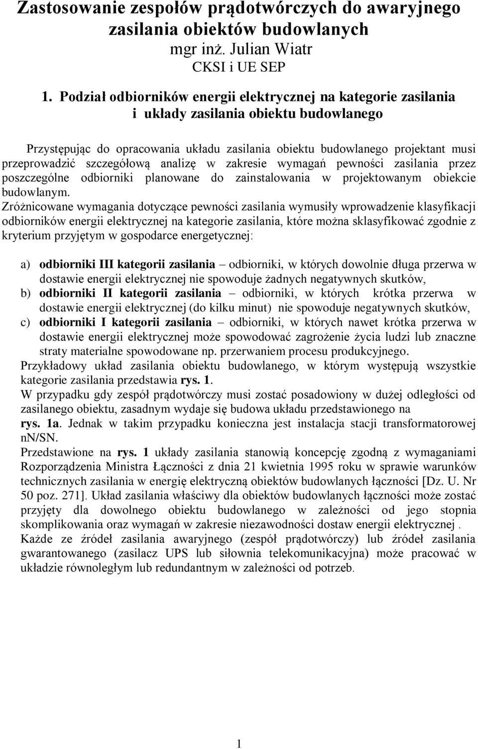 analizę w zaresie wymagań pewności zasilania przez poszczególne odbiornii planowane do zainstalowania w projetowanym obiecie budowlanym.