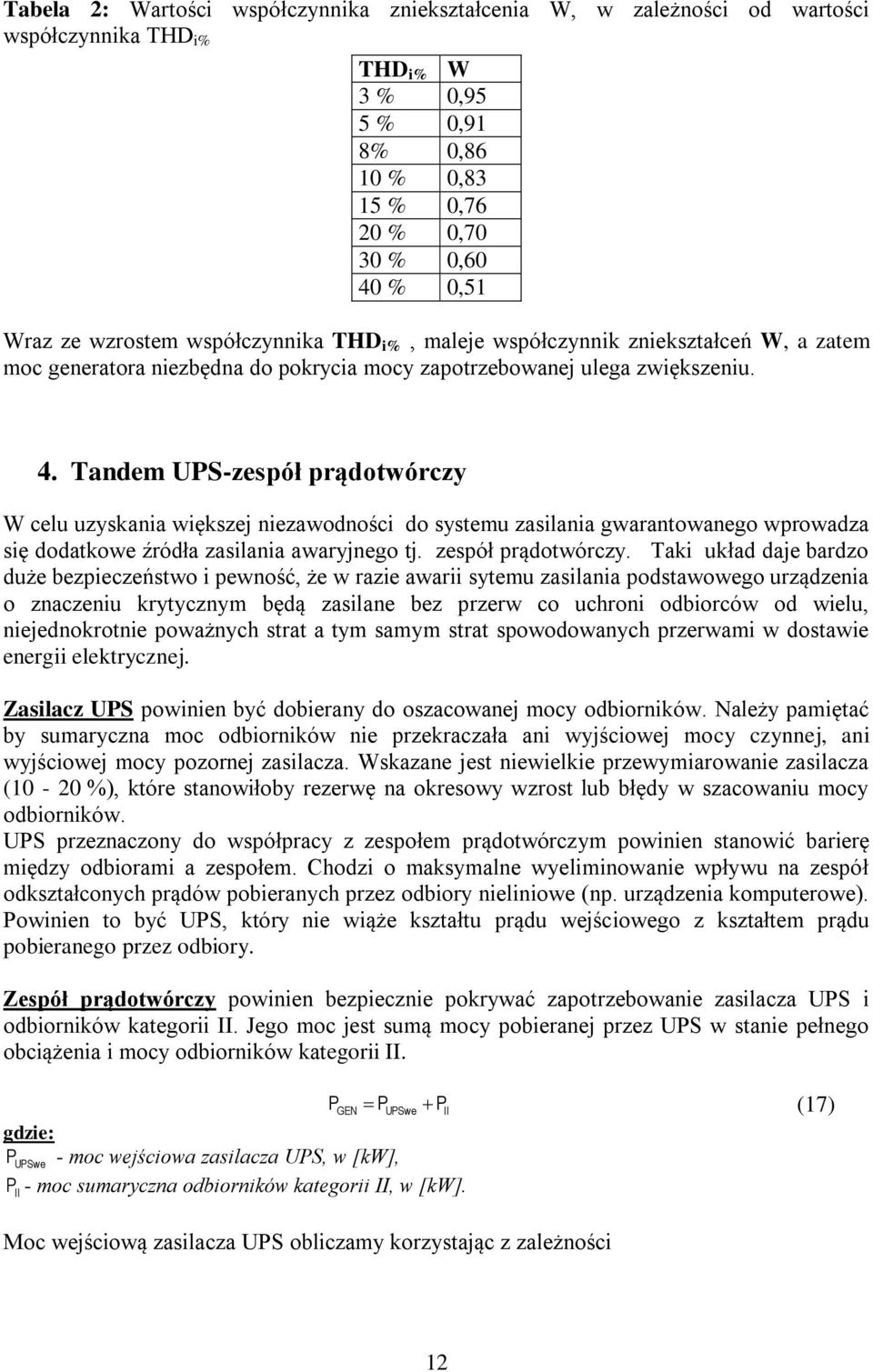 Tandem US-zespół prądotwórczy W celu uzysania więszej niezawodności do systemu zasilania gwarantowanego wprowadza się dodatowe źródła zasilania awaryjnego tj. zespół prądotwórczy.