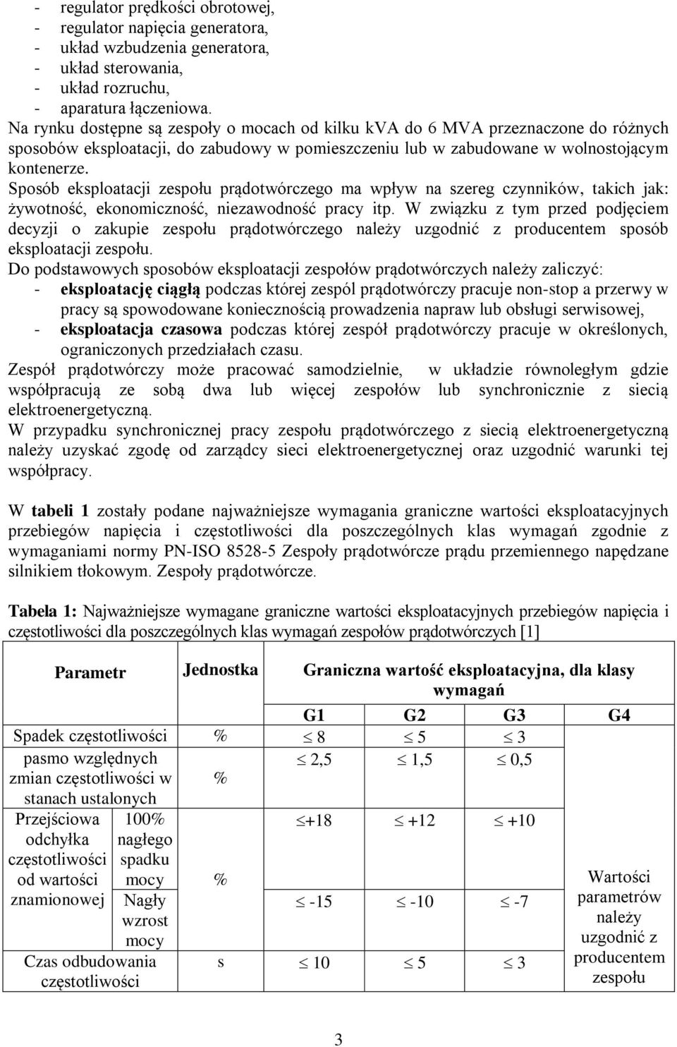 Sposób esploatacji zespołu prądotwórczego ma wpływ na szereg czynniów, taich ja: żywotność, eonomiczność, niezawodność pracy itp.