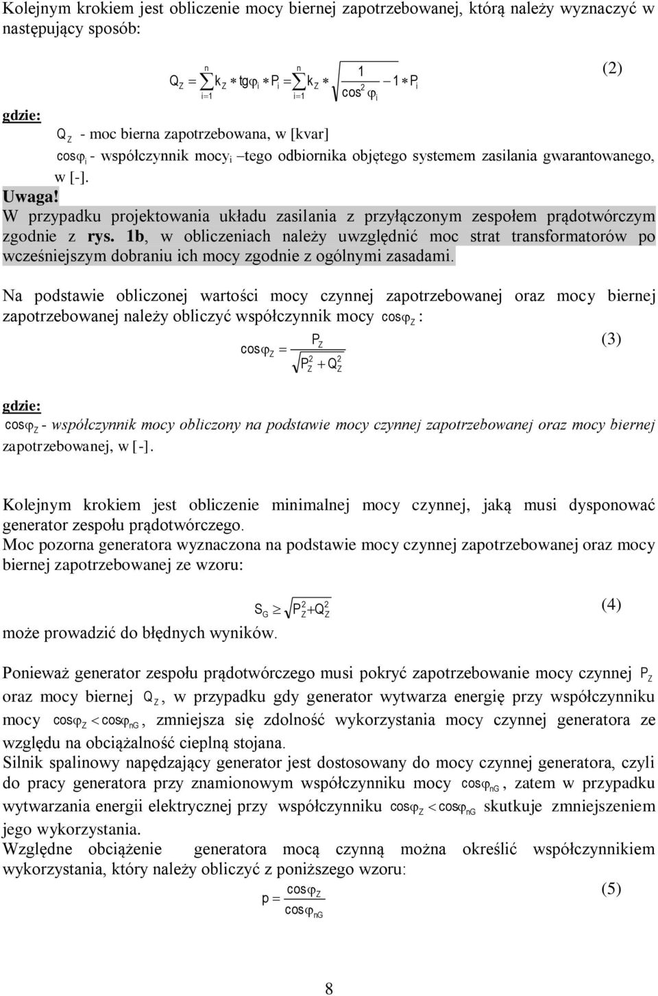 1b, w obliczeniach należy uwzględnić moc strat transformatorów po wcześniejszym dobraniu ich mocy zgodnie z ogólnymi zasadami.