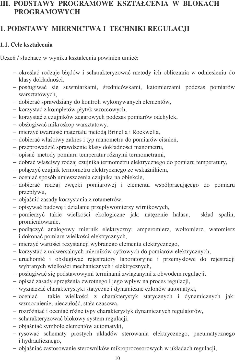 1. Cele kształcenia Ucze / słuchacz w wyniku kształcenia powinien umie: okrela rodzaje błdów i scharakteryzowa metody ich obliczania w odniesieniu do klasy dokładnoci, posługiwa si suwmiarkami,