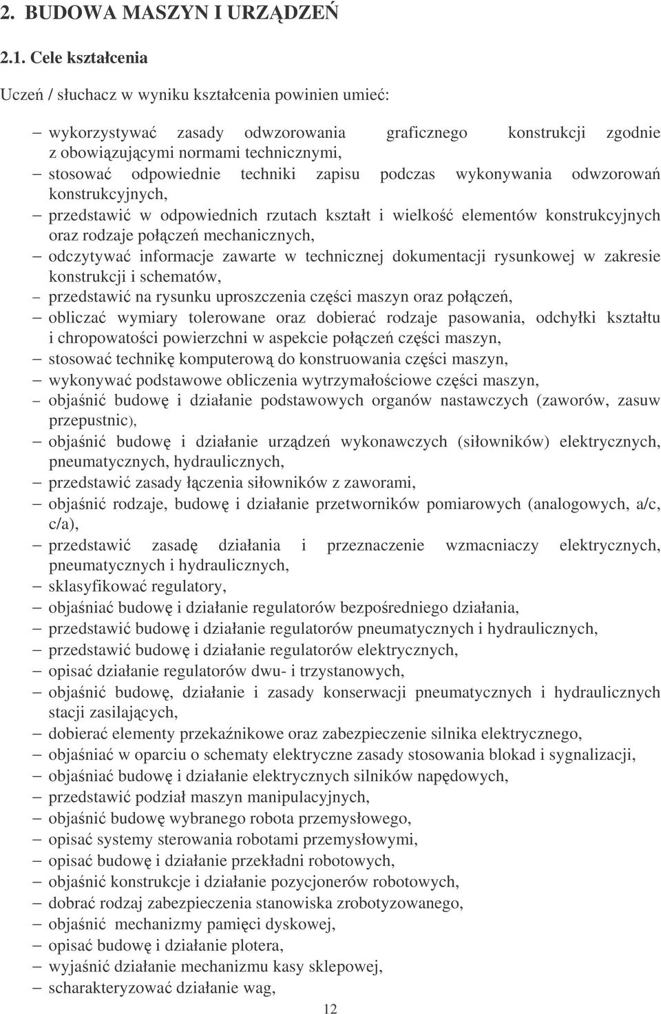 zapisu podczas wykonywania odwzorowa konstrukcyjnych, przedstawi w odpowiednich rzutach kształt i wielko elementów konstrukcyjnych oraz rodzaje połcze mechanicznych, odczytywa informacje zawarte w