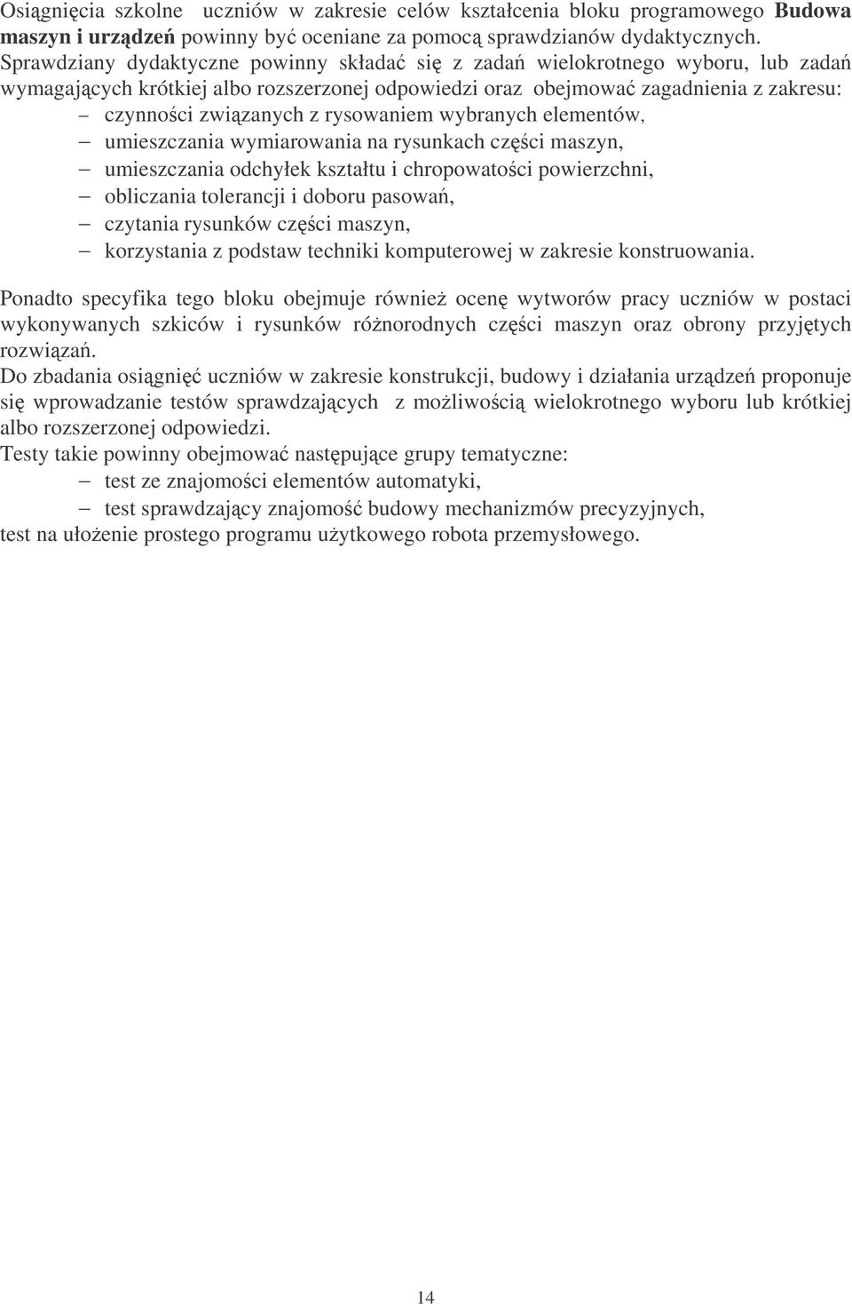 wybranych elementów, umieszczania wymiarowania na rysunkach czci maszyn, umieszczania odchyłek kształtu i chropowatoci powierzchni, obliczania tolerancji i doboru pasowa, czytania rysunków czci