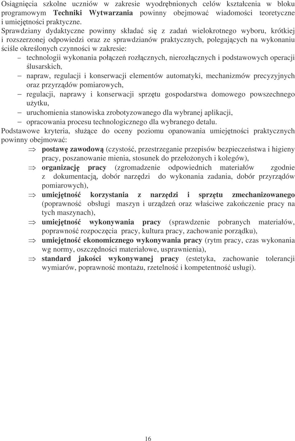 zakresie: technologii wykonania połcze rozłcznych, nierozłcznych i podstawowych operacji lusarskich, napraw, regulacji i konserwacji elementów automatyki, mechanizmów precyzyjnych oraz przyrzdów