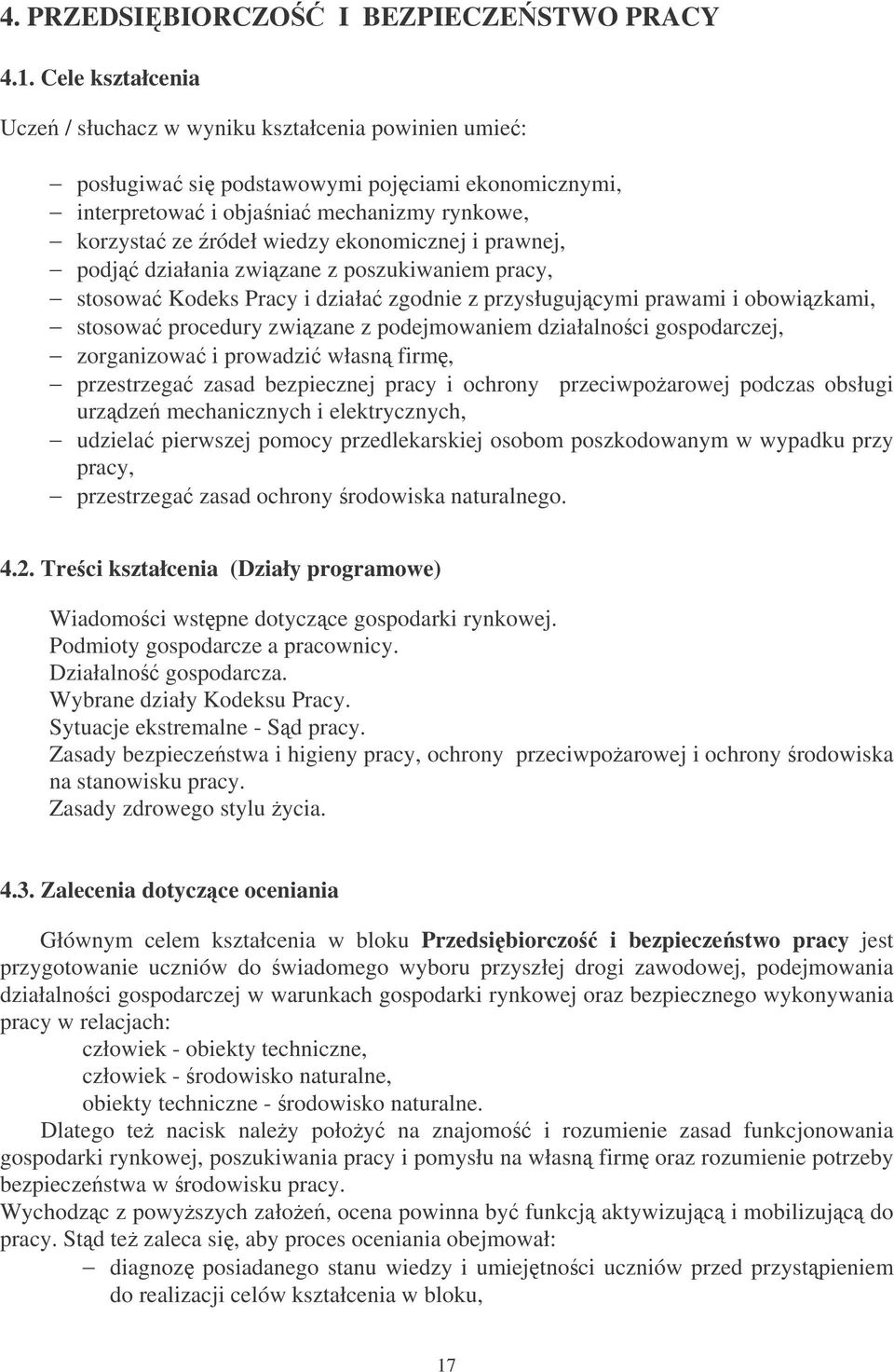 i prawnej, podj działania zwizane z poszukiwaniem pracy, stosowa Kodeks Pracy i działa zgodnie z przysługujcymi prawami i obowizkami, stosowa procedury zwizane z podejmowaniem działalnoci