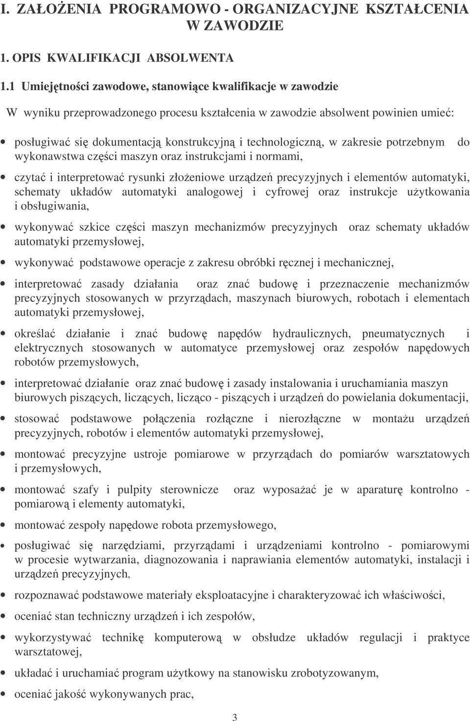 zakresie potrzebnym wykonawstwa czci maszyn oraz instrukcjami i normami, czyta i interpretowa rysunki złoeniowe urzdze precyzyjnych i elementów automatyki, schematy układów automatyki analogowej i