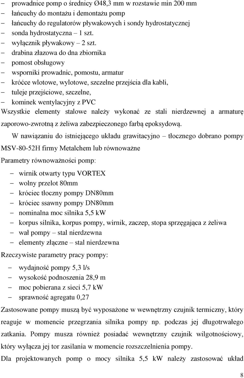 drabina złazowa do dna zbiornika pomost obsługowy wsporniki prowadnic, pomostu, armatur króćce wlotowe, wylotowe, szczelne przejścia dla kabli, tuleje przejściowe, szczelne, kominek wentylacyjny z