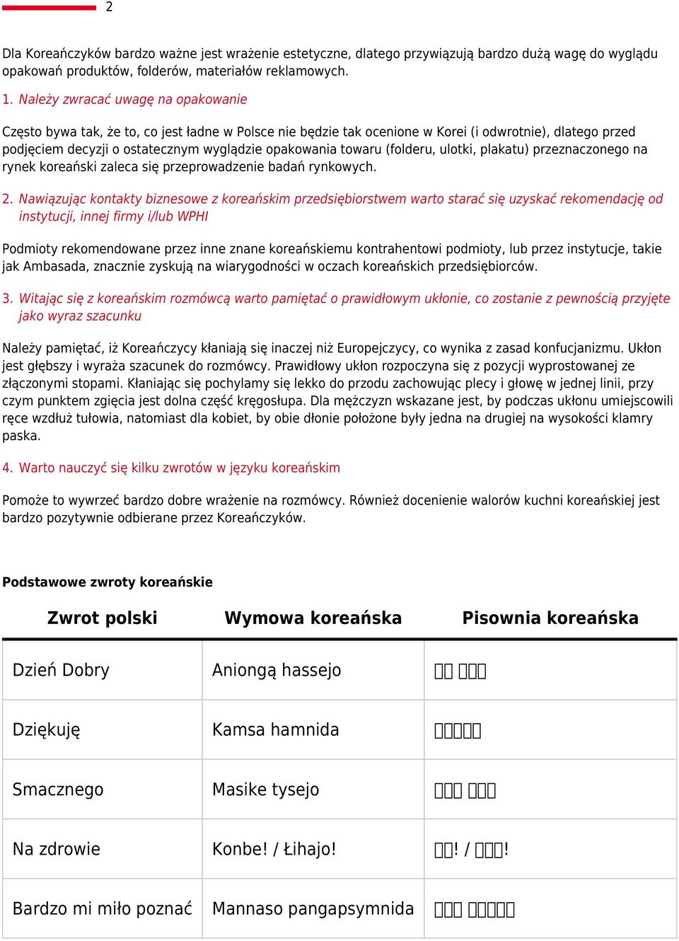 towaru (folderu, ulotki, plakatu) przeznaczonego na rynek koreański zaleca się przeprowadzenie badań rynkowych. 2.