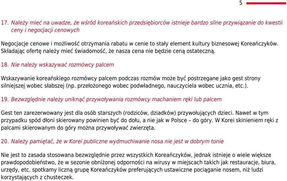 Nie należy wskazywać rozmówcy palcem Wskazywanie koreańskiego rozmówcy palcem podczas rozmów może być postrzegane jako gest strony silniejszej wobec słabszej (np.