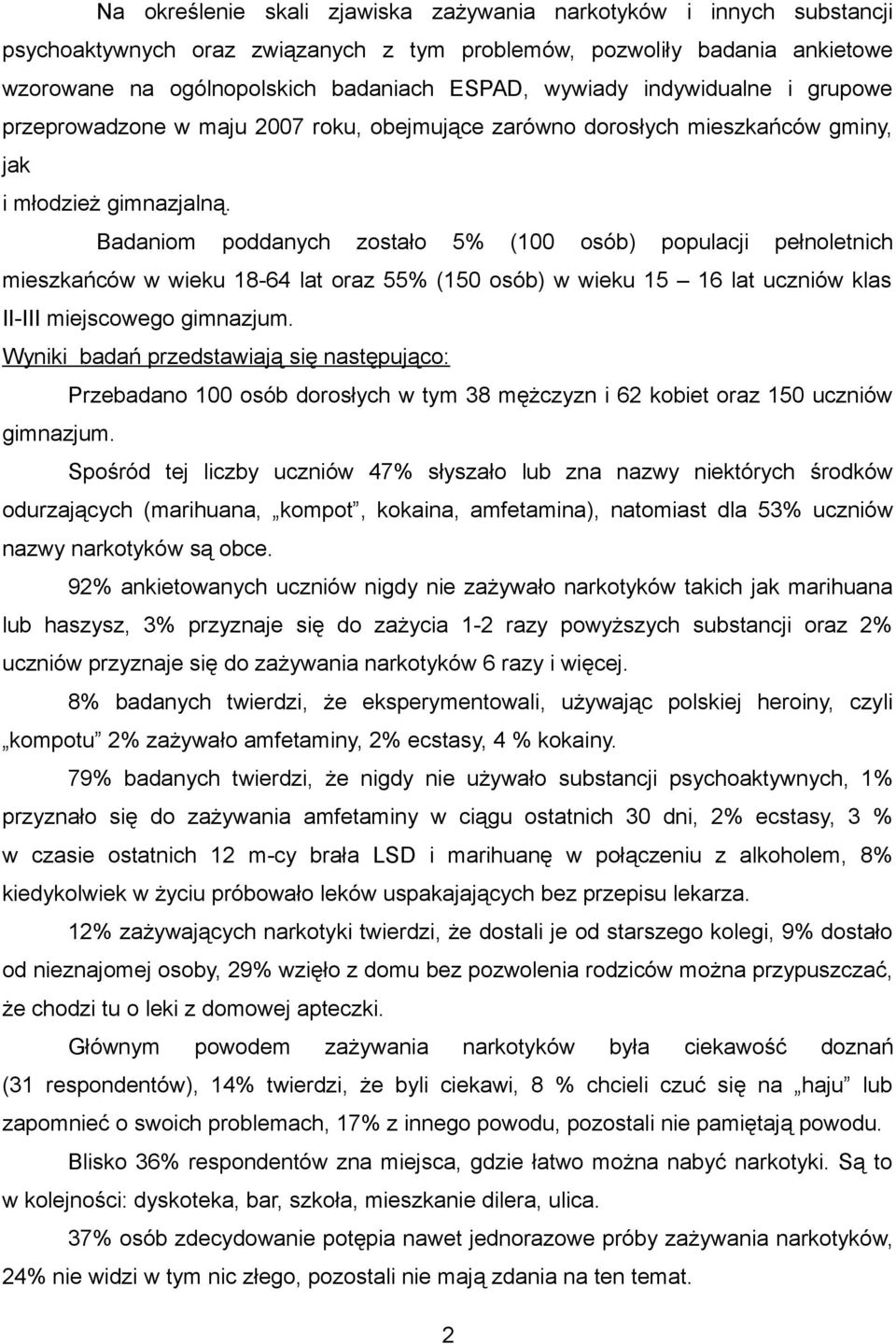 Badaniom poddanych zostało 5% (100 osób) populacji pełnoletnich mieszkańców w wieku 18-64 lat oraz 55% (150 osób) w wieku 15 16 lat uczniów klas II-III miejscowego gimnazjum.