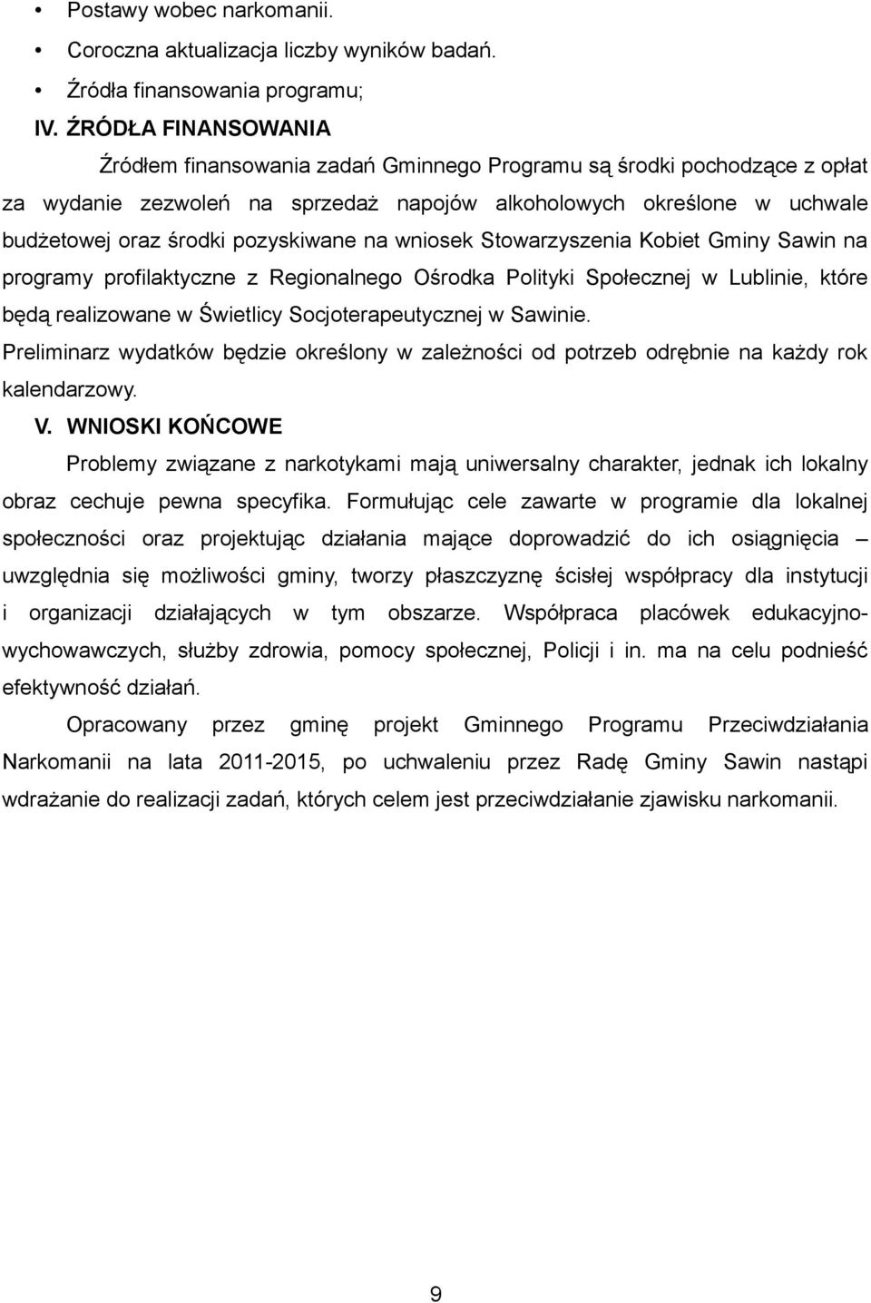 pozyskiwane na wniosek Stowarzyszenia Kobiet Gminy Sawin na programy profilaktyczne z Regionalnego Ośrodka Polityki Społecznej w Lublinie, które będą realizowane w Świetlicy Socjoterapeutycznej w