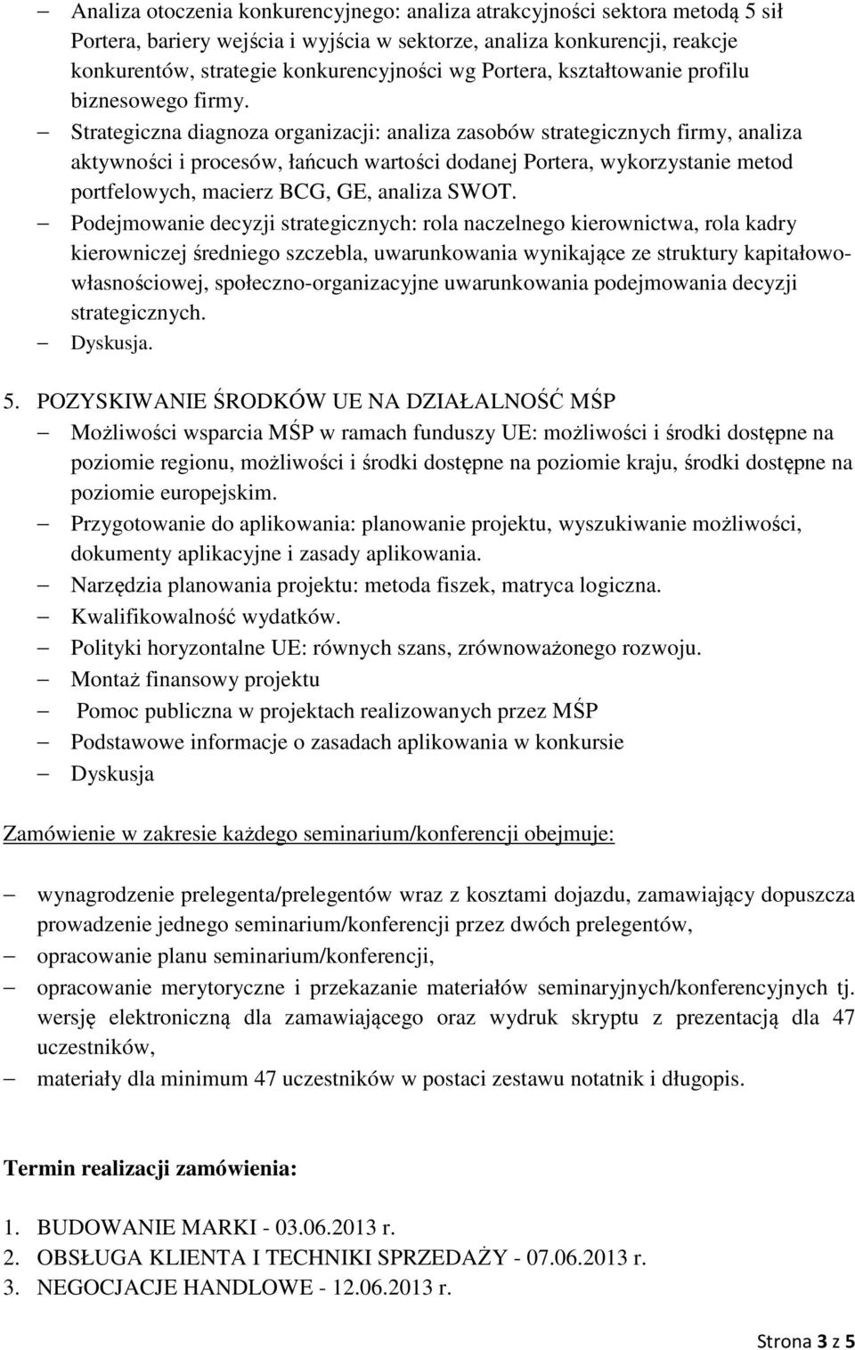 Strategiczna diagnoza organizacji: analiza zasobów strategicznych firmy, analiza aktywności i procesów, łańcuch wartości dodanej Portera, wykorzystanie metod portfelowych, macierz BCG, GE, analiza