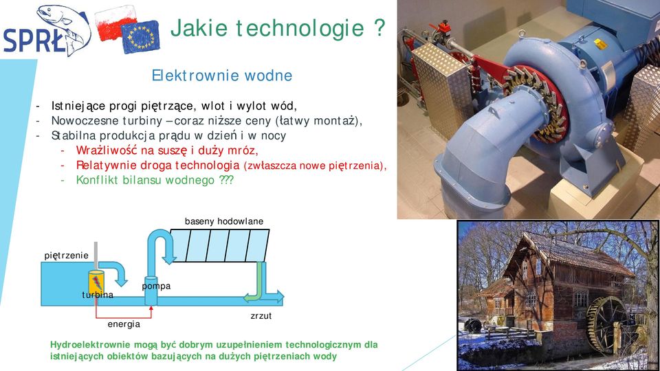 - Stabilna produkcja pr du w dzie i w nocy - Wra liwo na susz i du y mróz, - Relatywnie droga technologia (zw aszcza nowe