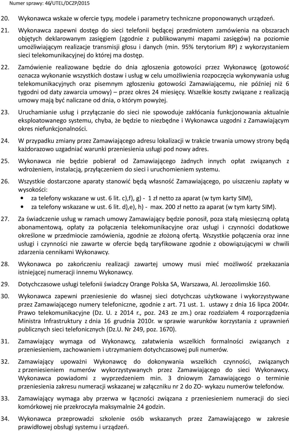 transmisji głosu i danych (min. 95% terytorium RP) z wykorzystaniem sieci telekomunikacyjnej do której ma dostęp. 22.