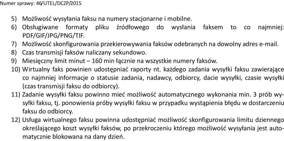 9) Miesięczny limit minut 160 min łącznie na wszystkie numery faksów. 10) Wirtualny faks powinien udostępniać raporty nt.