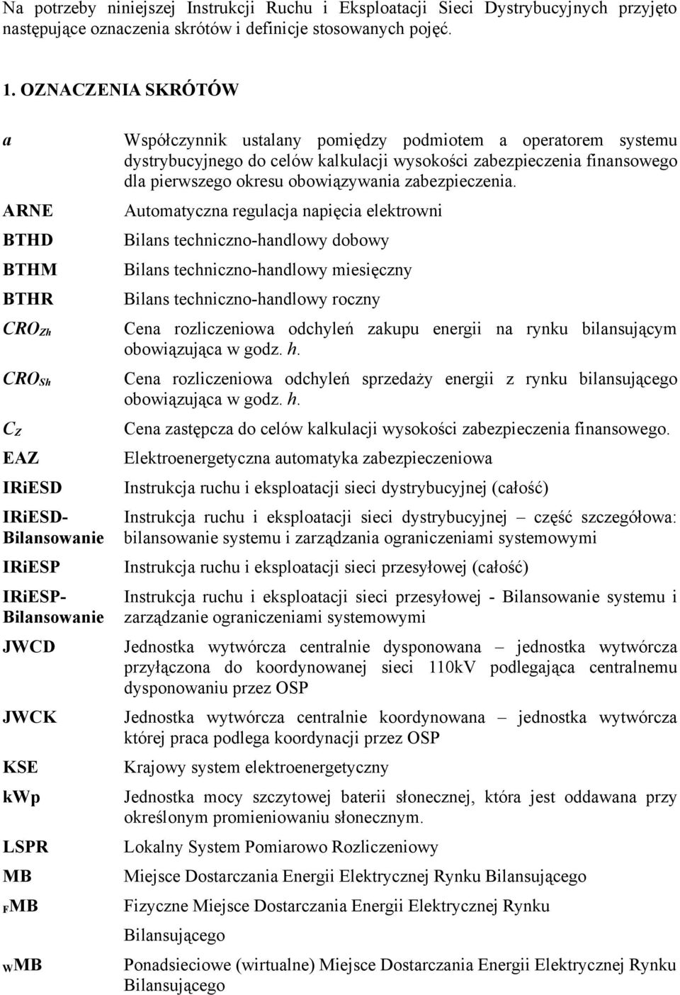 operatorem systemu dystrybucyjnego do celów kalkulacji wysokości zabezpieczenia finansowego dla pierwszego okresu obowiązywania zabezpieczenia.