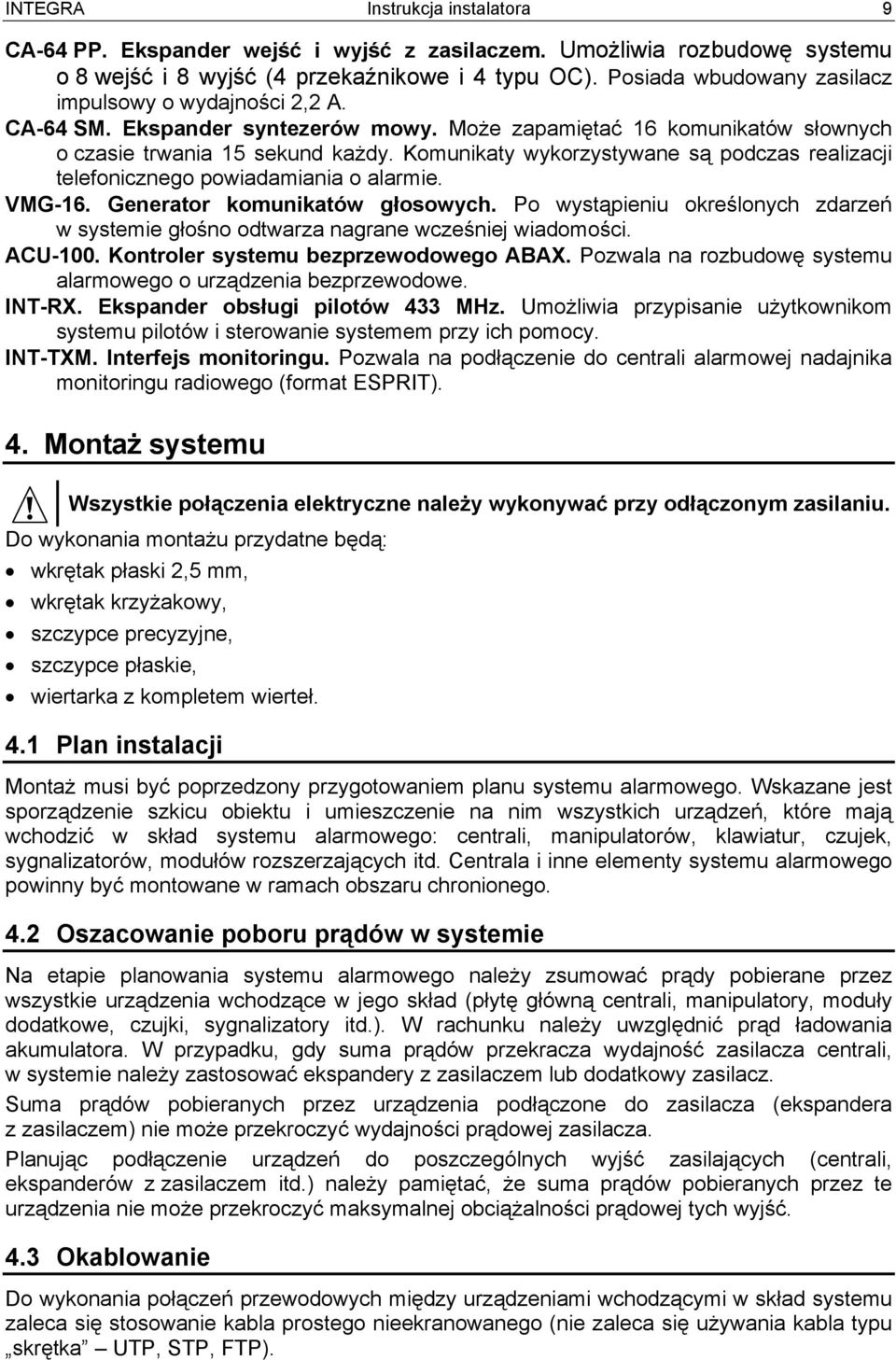 Komunikaty wykorzystywane są podczas realizacji telefonicznego powiadamiania o alarmie. VMG-16. Generator komunikatów głosowych.